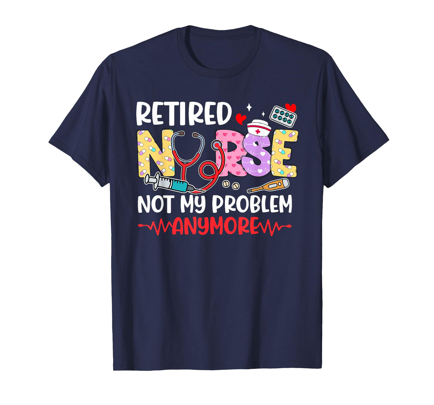 Cute Retired Nurse Not My Problem Anymore Retirement Women T-Shirt