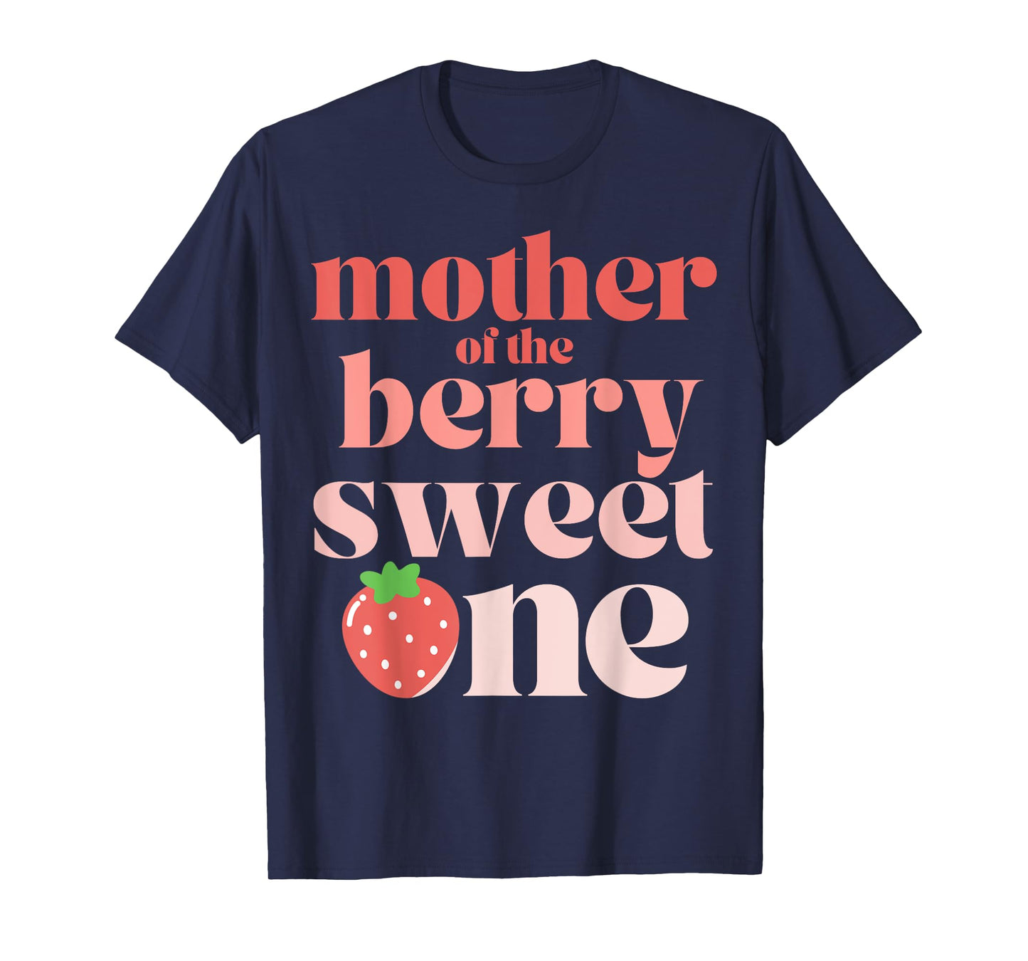 Mother of the Berry Sweet One Strawberry Mom T-Shirt