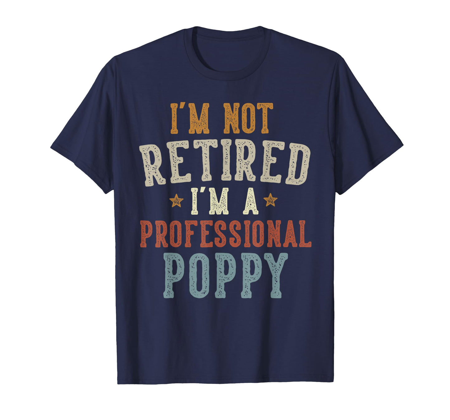 I'm Not Retired I'm A Professional Poppy Father's Day T-Shirt