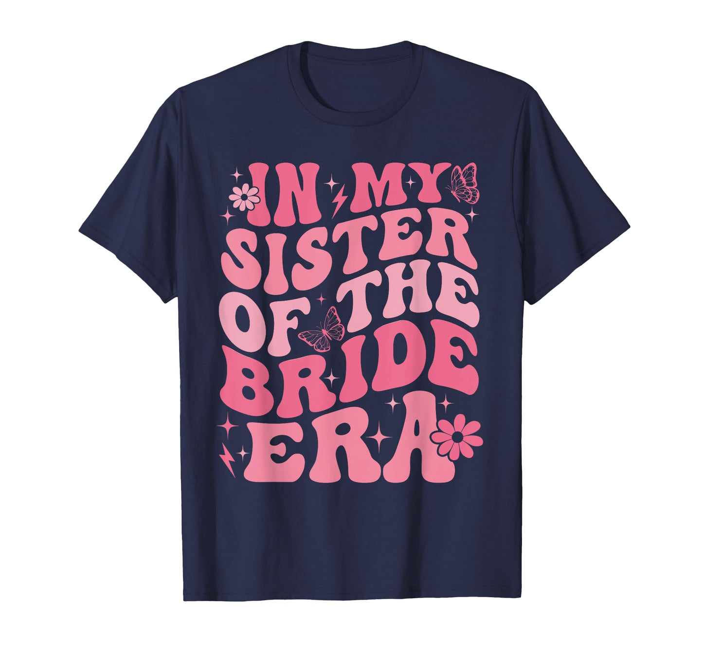 In My Sister Of The Bride Era Sister Of The Bride Wedding T-Shirt