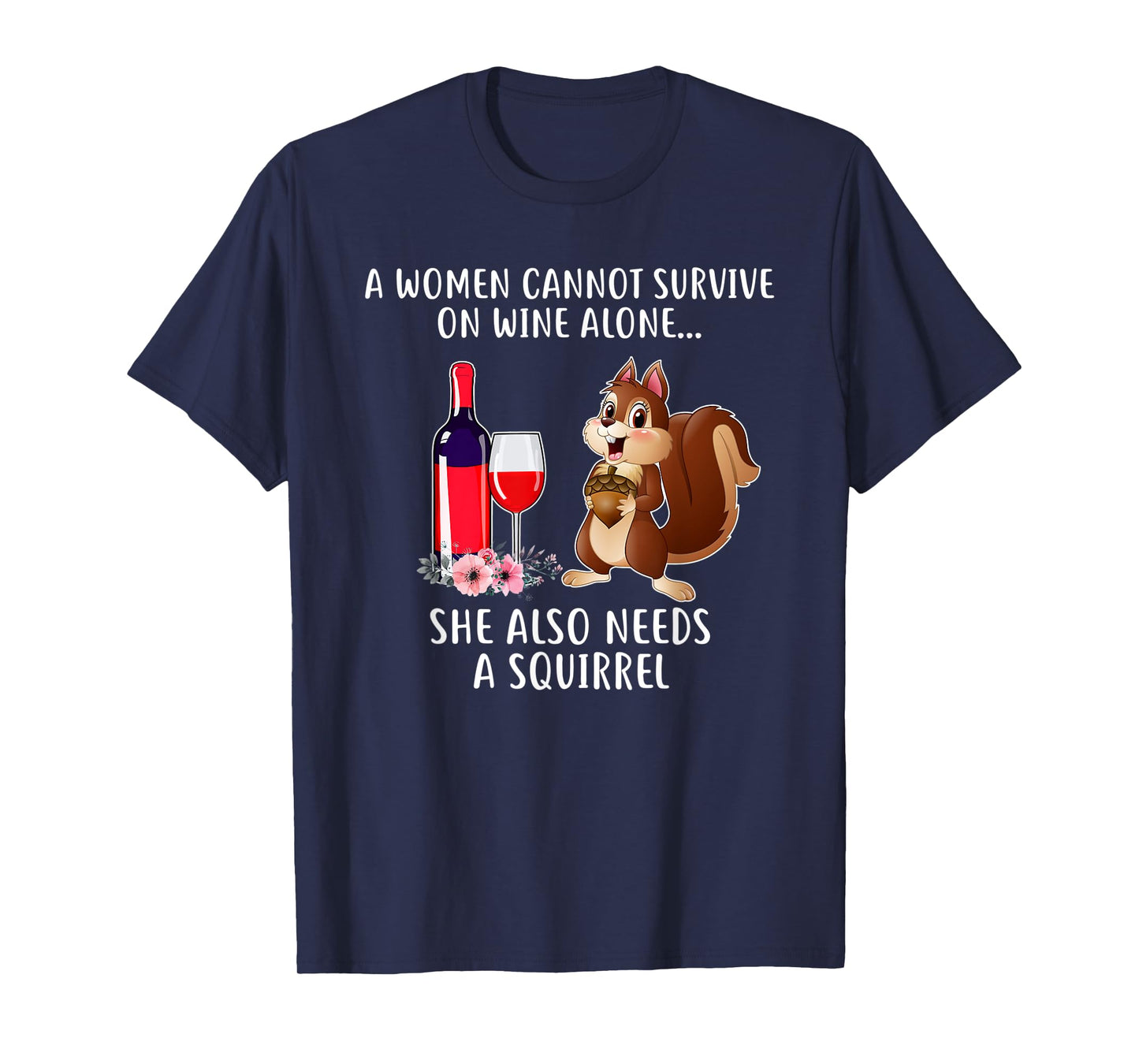 Cant Survive On Wine Alone She Needs Squirrel T-shirt