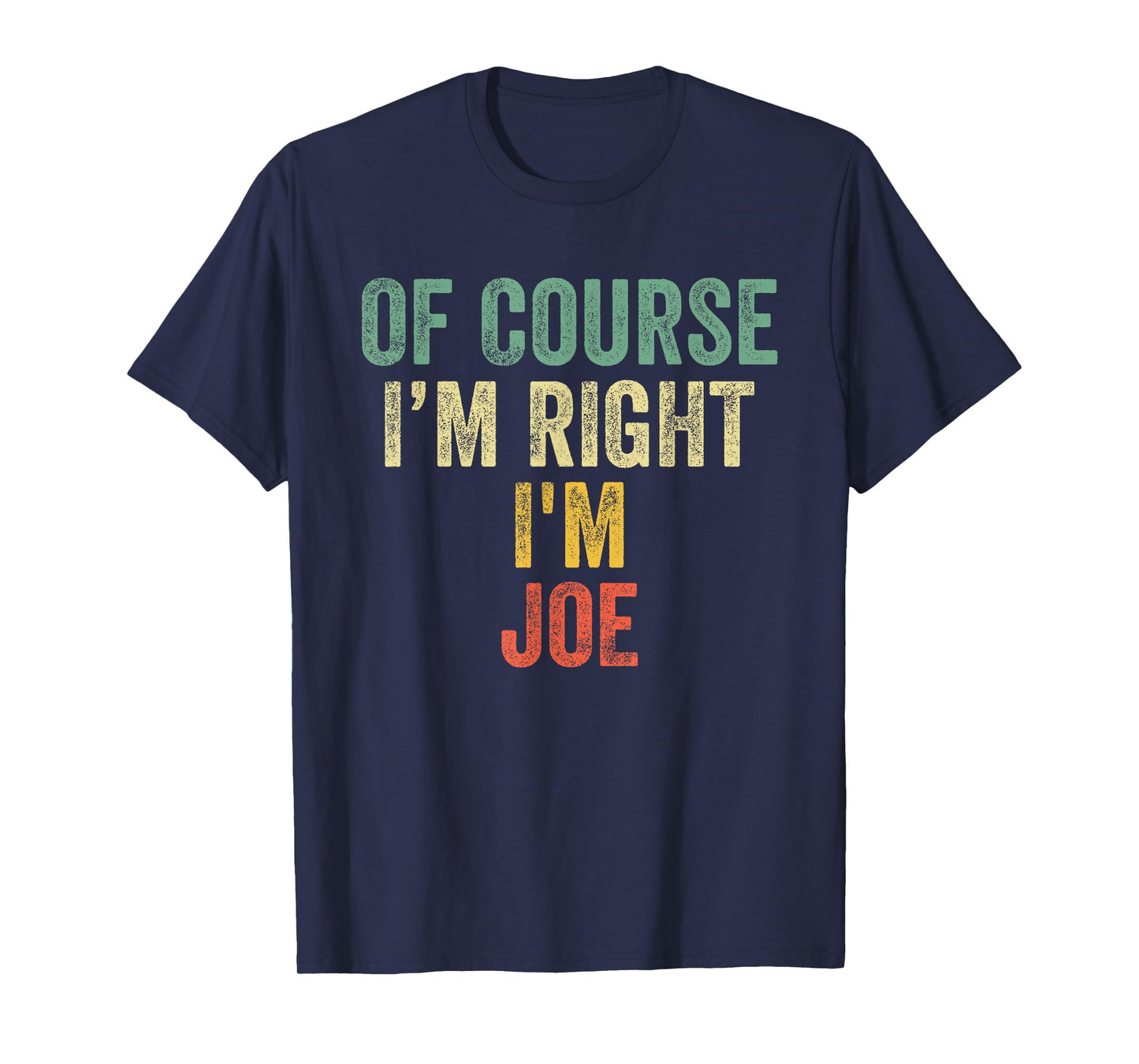 OF COURSE I'M RIGHT I'M JOE Shirt Birthday Gifts Funny T-Shirt