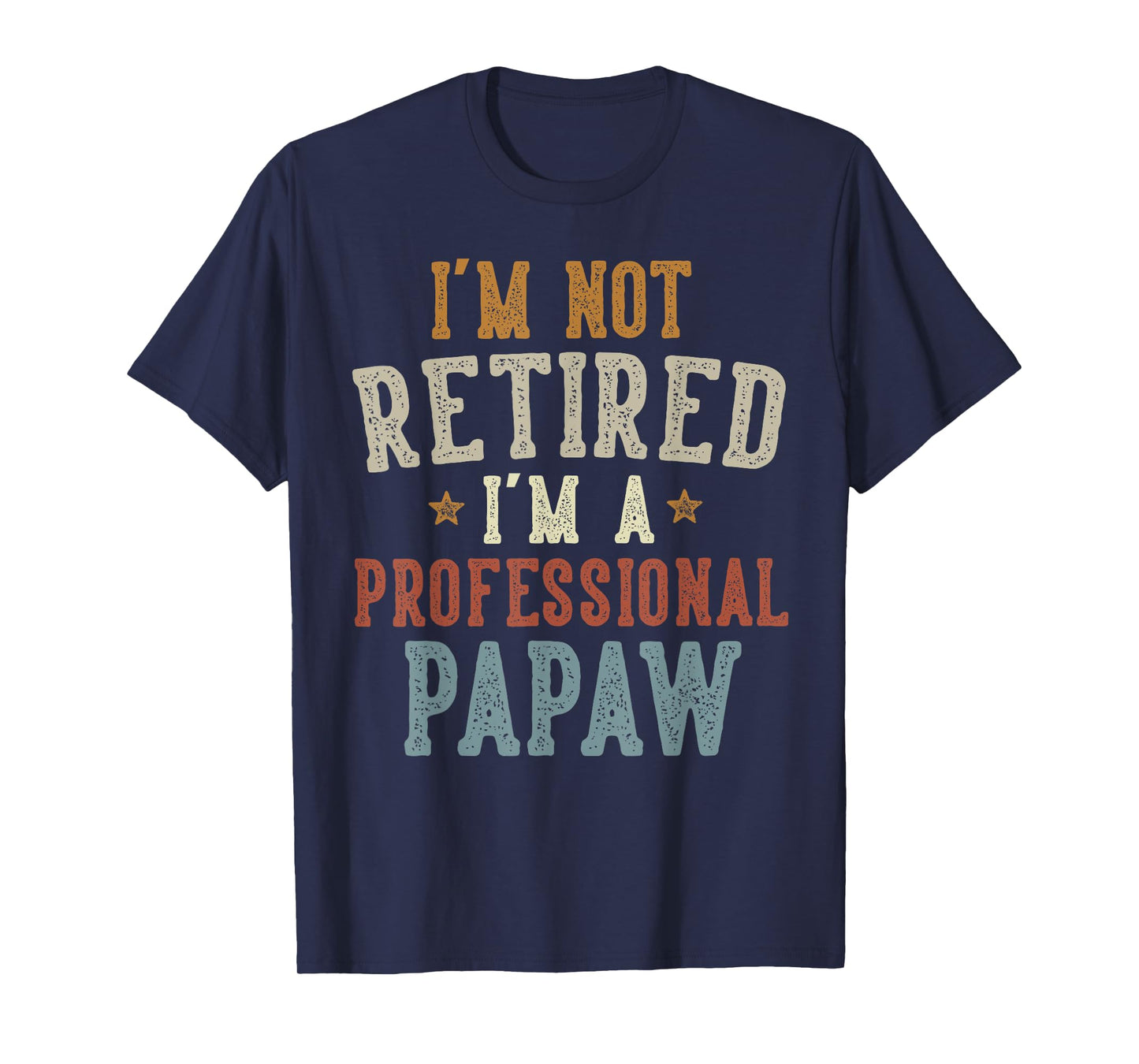 I'm Not Retired I'm A Professional Papaw Father's Day T-Shirt