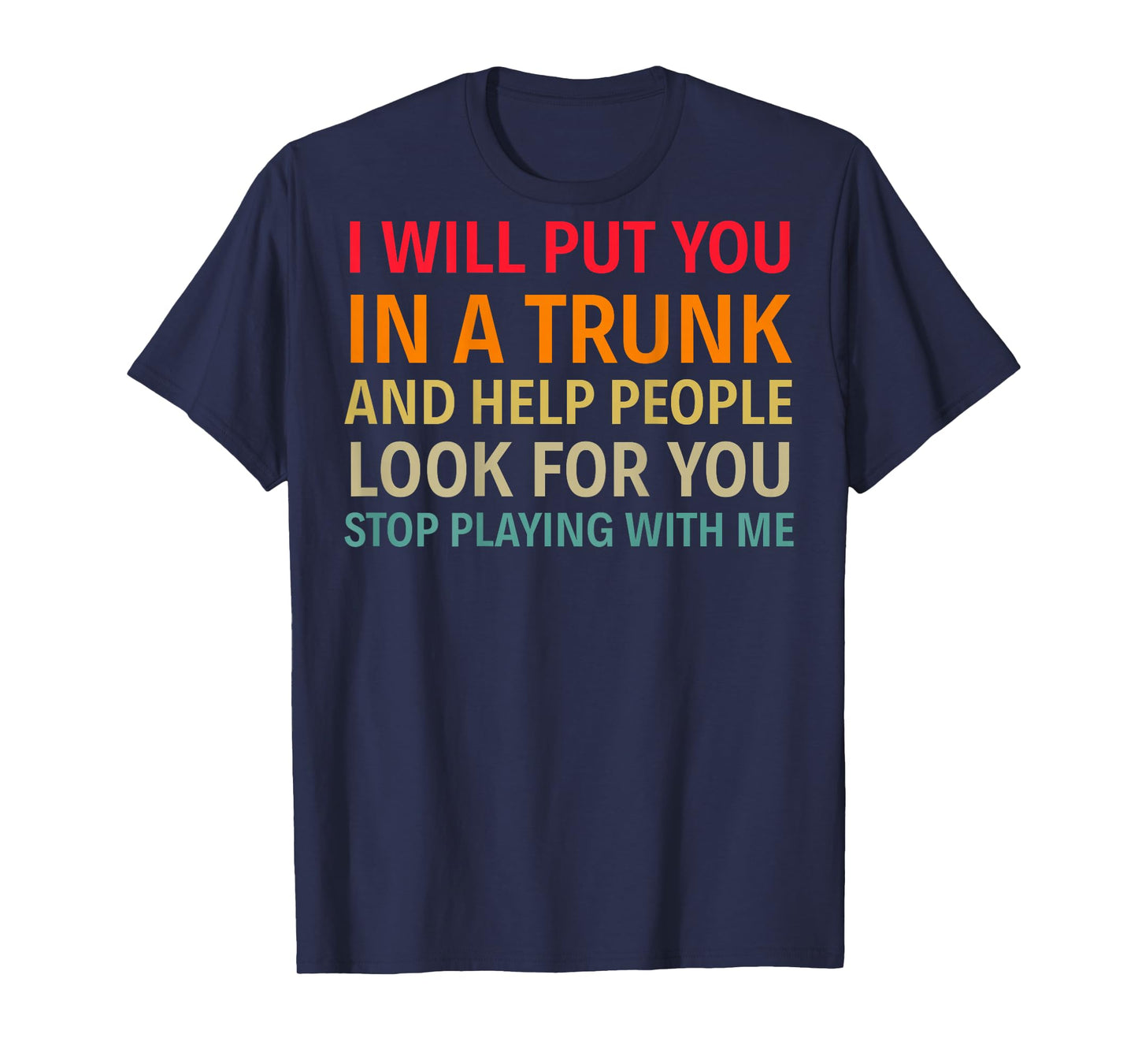 I Will Put You In A Trunk And Help People (on back) T-Shirt
