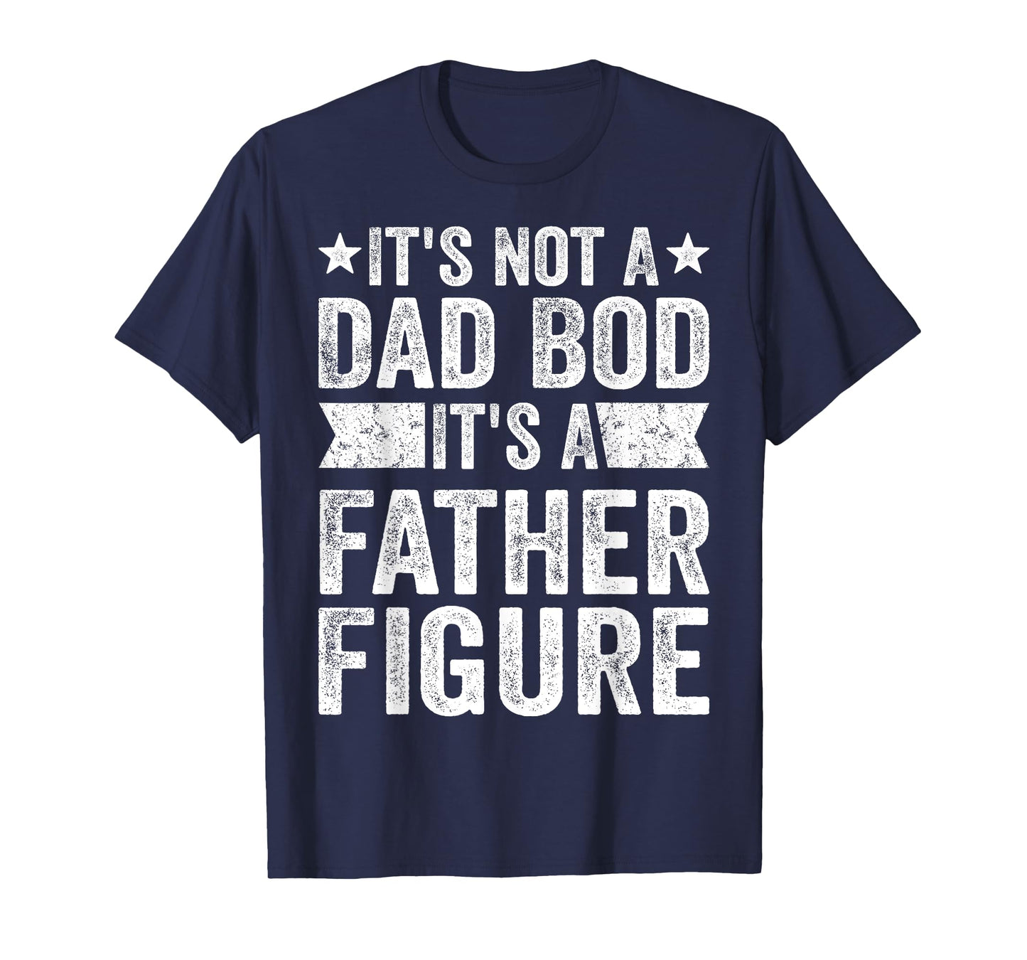 It's Not A Dad Bod It's A Father Figure Father's Day T-Shirt