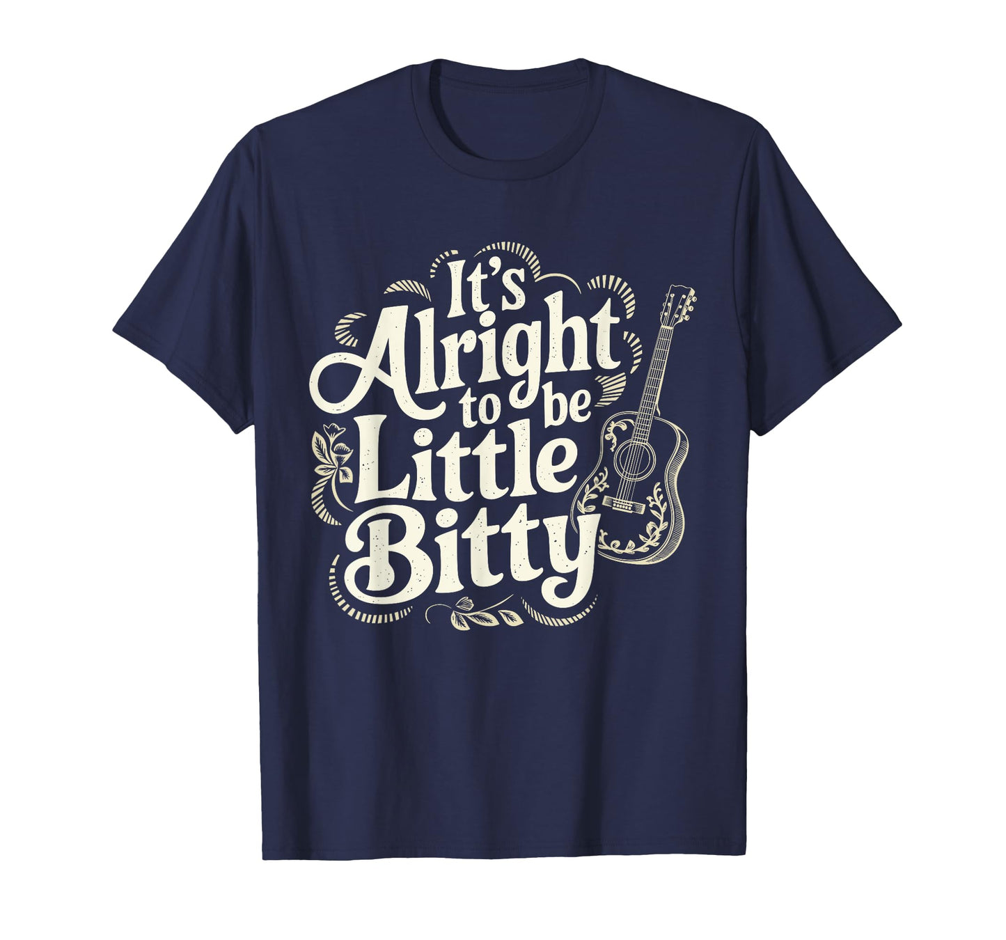 It’s Alright To Be Little Bitty Country Western Music T-Shirt
