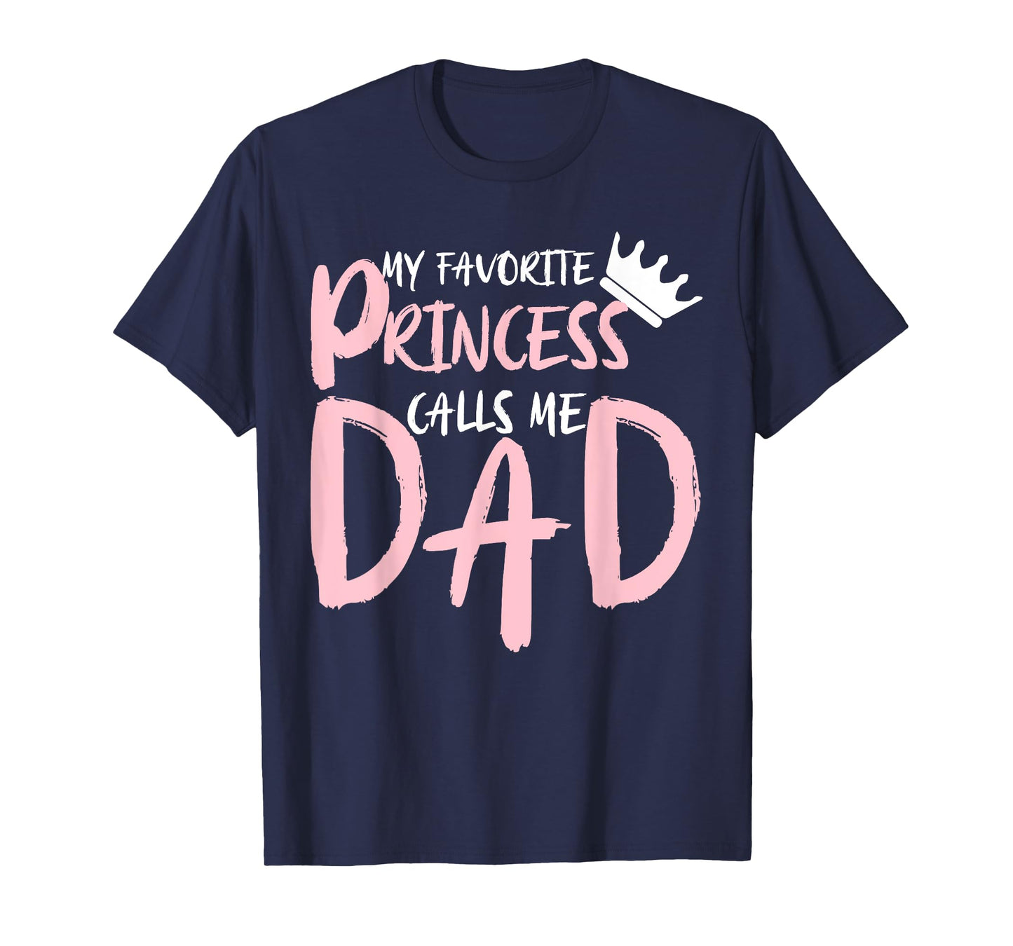 My Favorite Princess Calls Me Dad Happy Father's Day T-Shirt