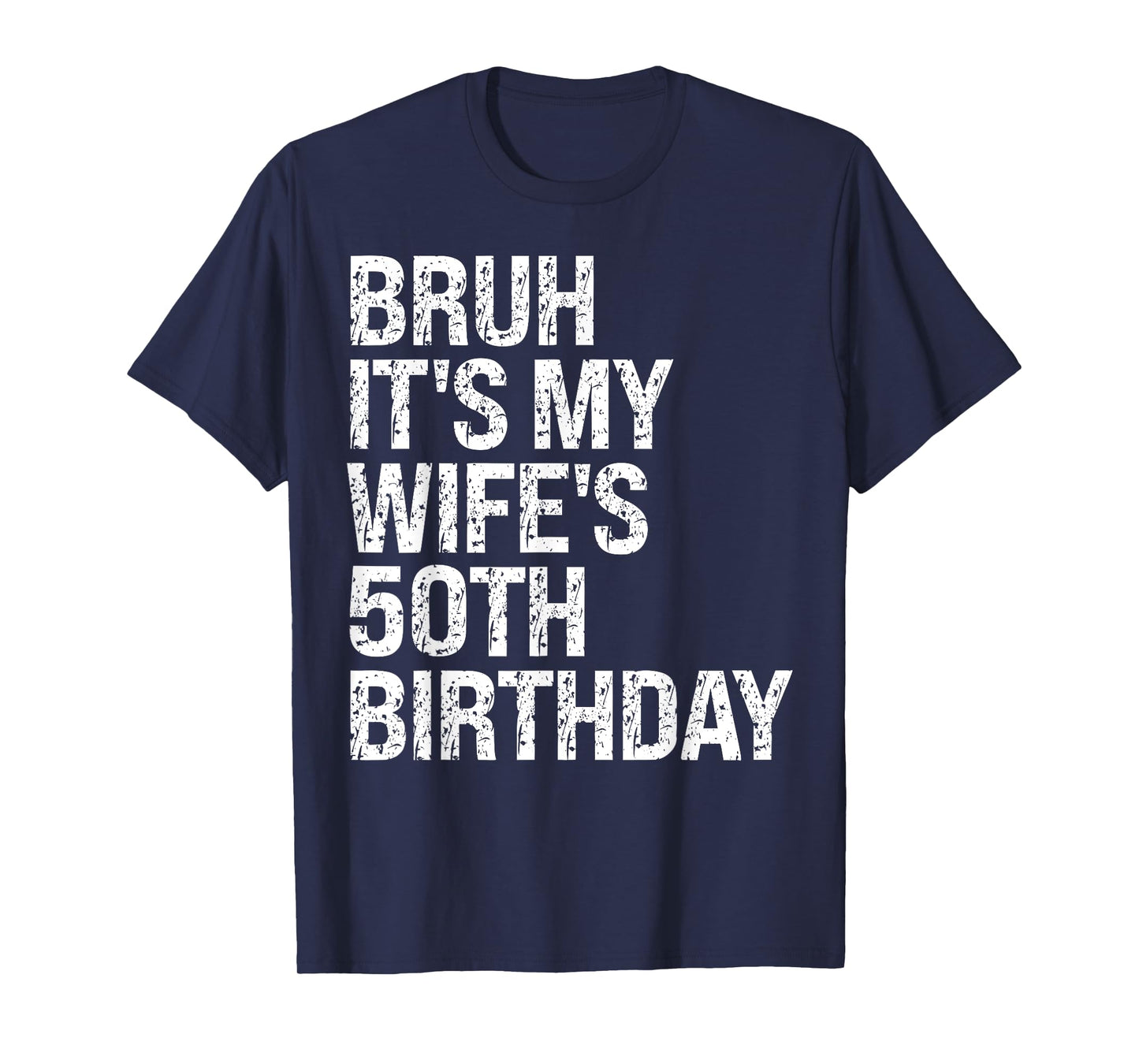 Bruh It's My Wife's 50th Birthday Queen Couple Happy Funny T-Shirt