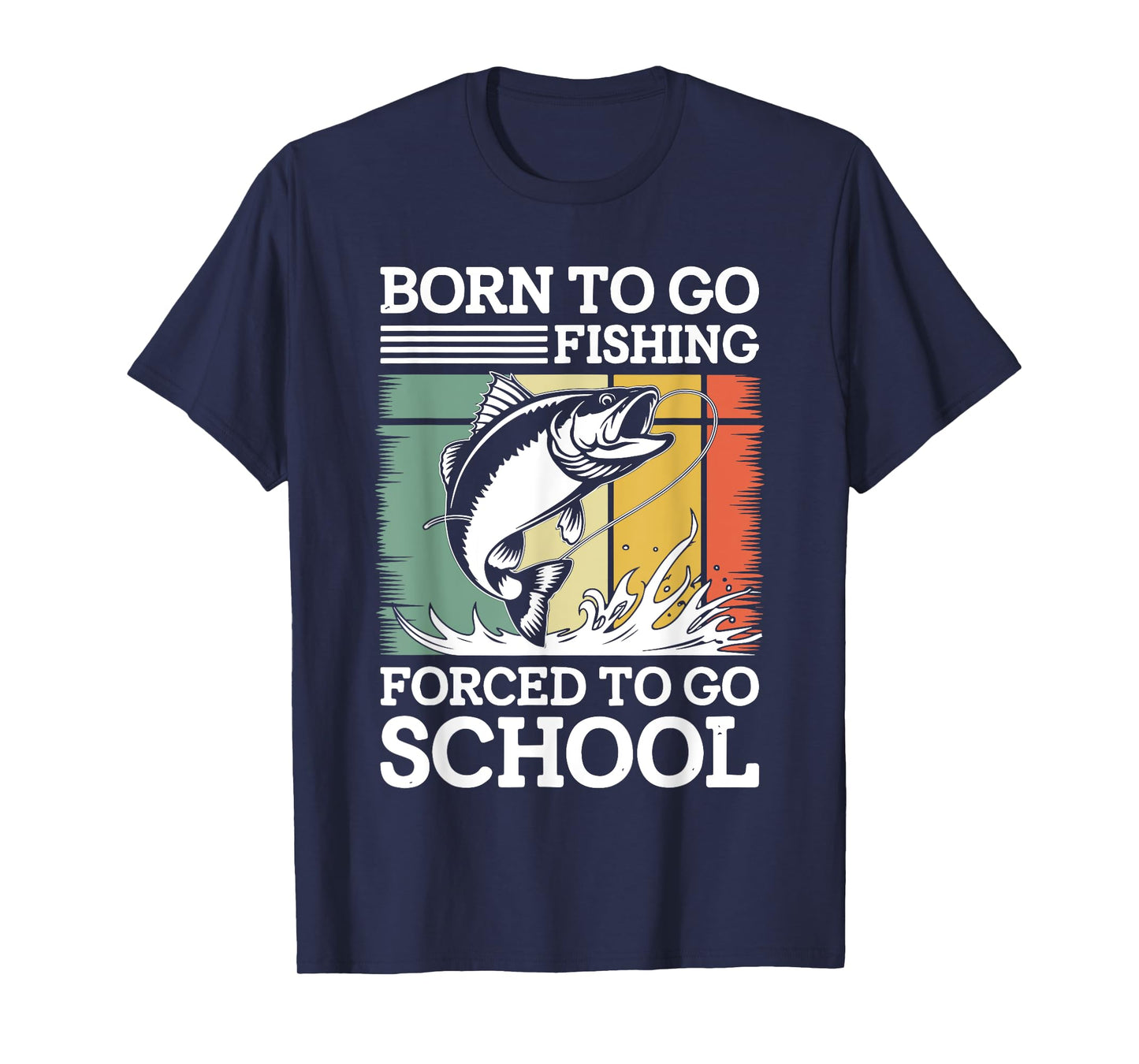 Born To Go Fishing Forced To Go To School Shirt Men Teen Boy T-Shirt