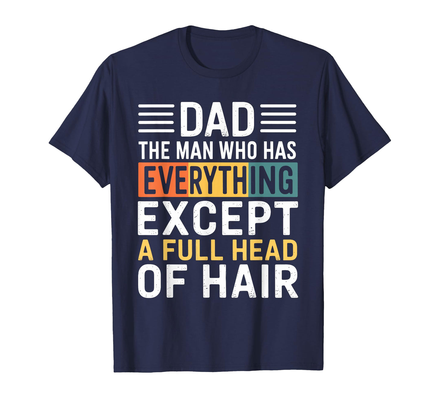 Dad The Man Who Has Everything Except A Full Head Of Hair T-Shirt