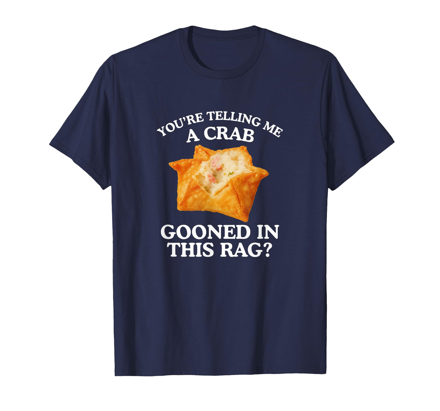 You're Telling Me A Crab Unhinged Adult Meme Funny Raunchy T-Shirt