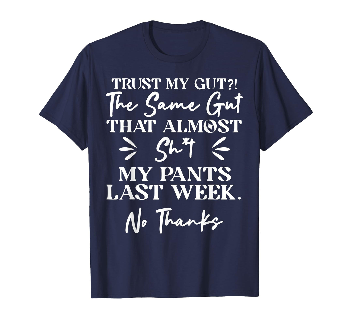 Trust My Gut The Same Gut That Shit My Pants Last Week T-Shirt