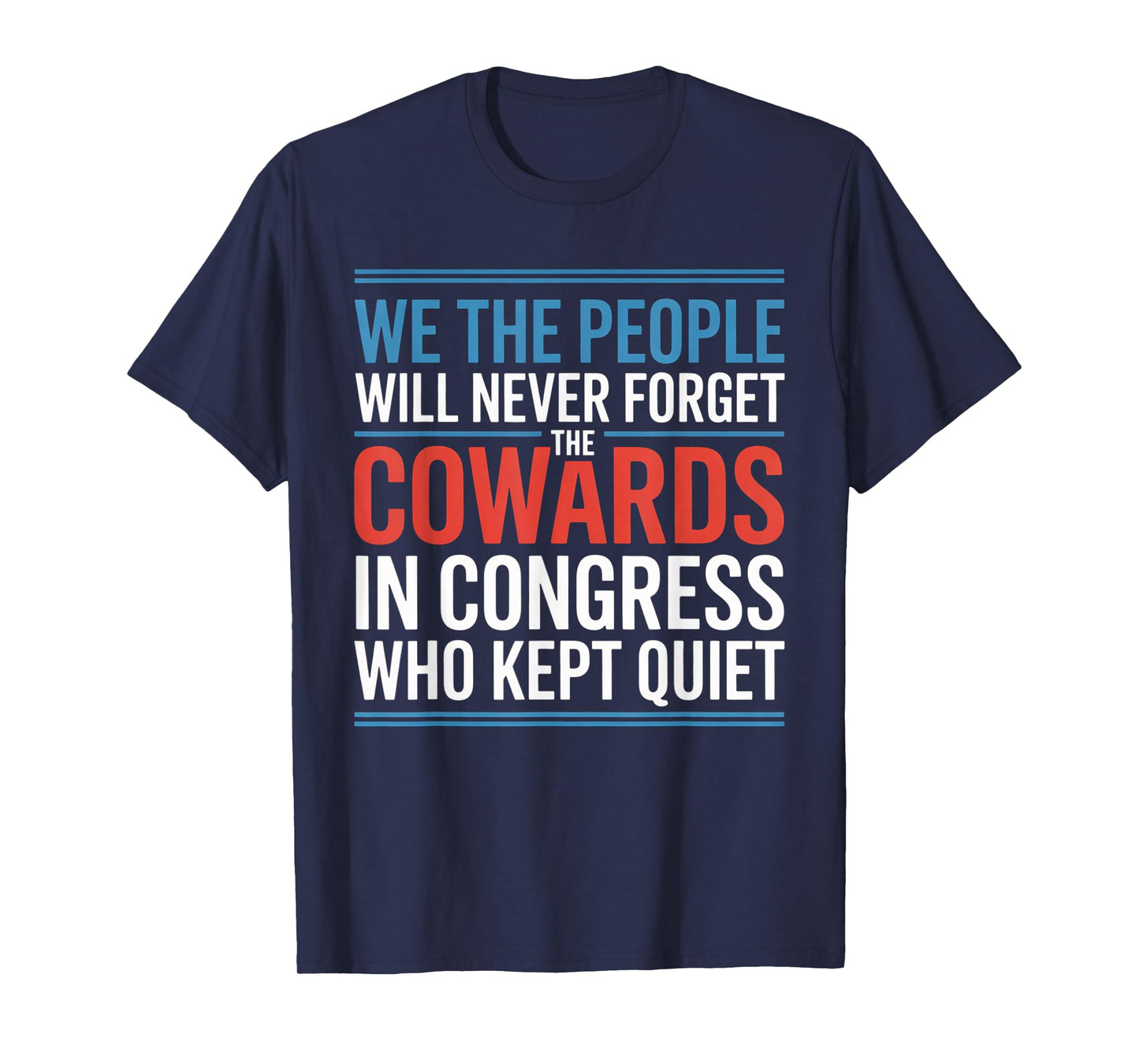 We The People Will Never Forget The Cowards In Congress Who T-Shirt