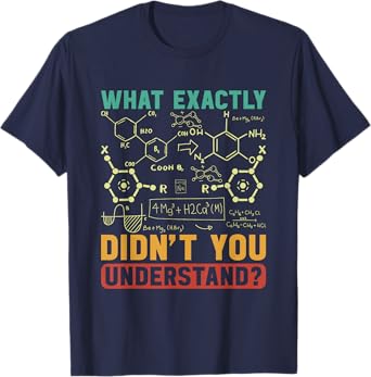 Chemist Science What Exactly Didn't You Understand Chemistry T-Shirt