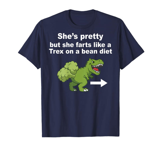 She’s Pretty But She Farts Like A T Rex On Bean Diet (Back) T-Shirt