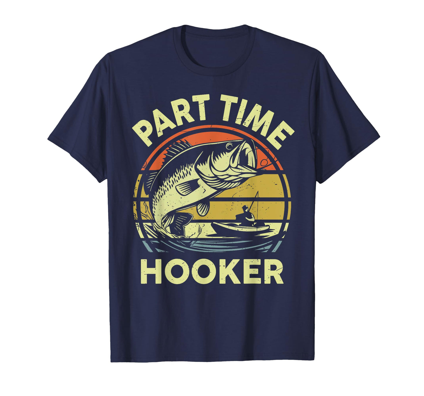Part time Hooker Fishing Dirty Adult Humor Funny Dad Joke T-Shirt