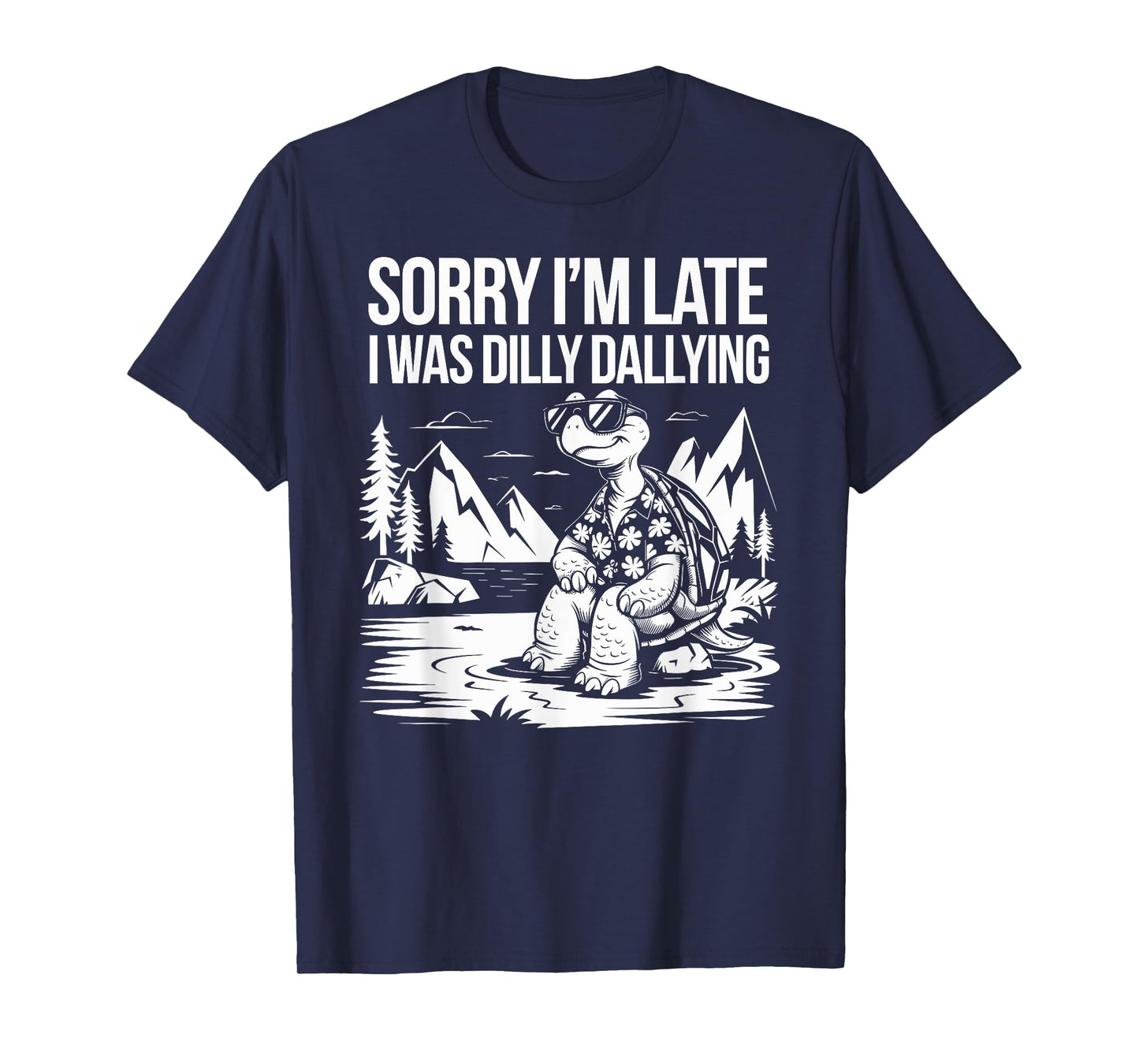 Sorry I'm Late I Was Dilly Dallying Funny Turtle men woman T-Shirt