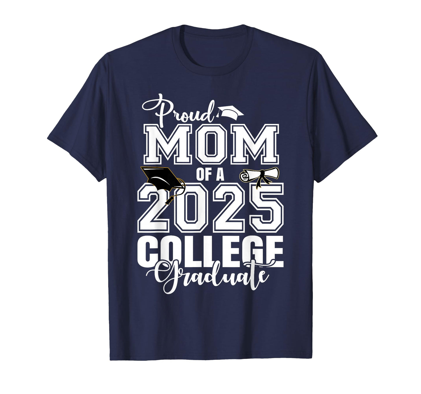 Proud Mom Of A 2025 College Graduate Graduation T-Shirt