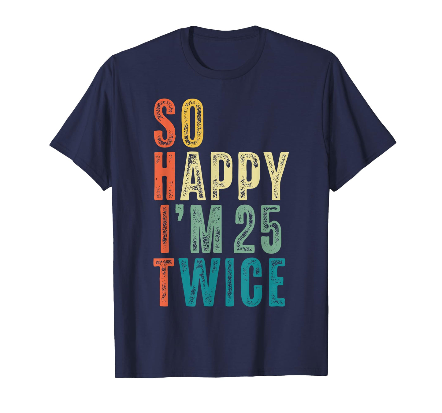So Happy Im 25 Twice 50th Birthday Funny 50 Years Old Bday T-Shirt