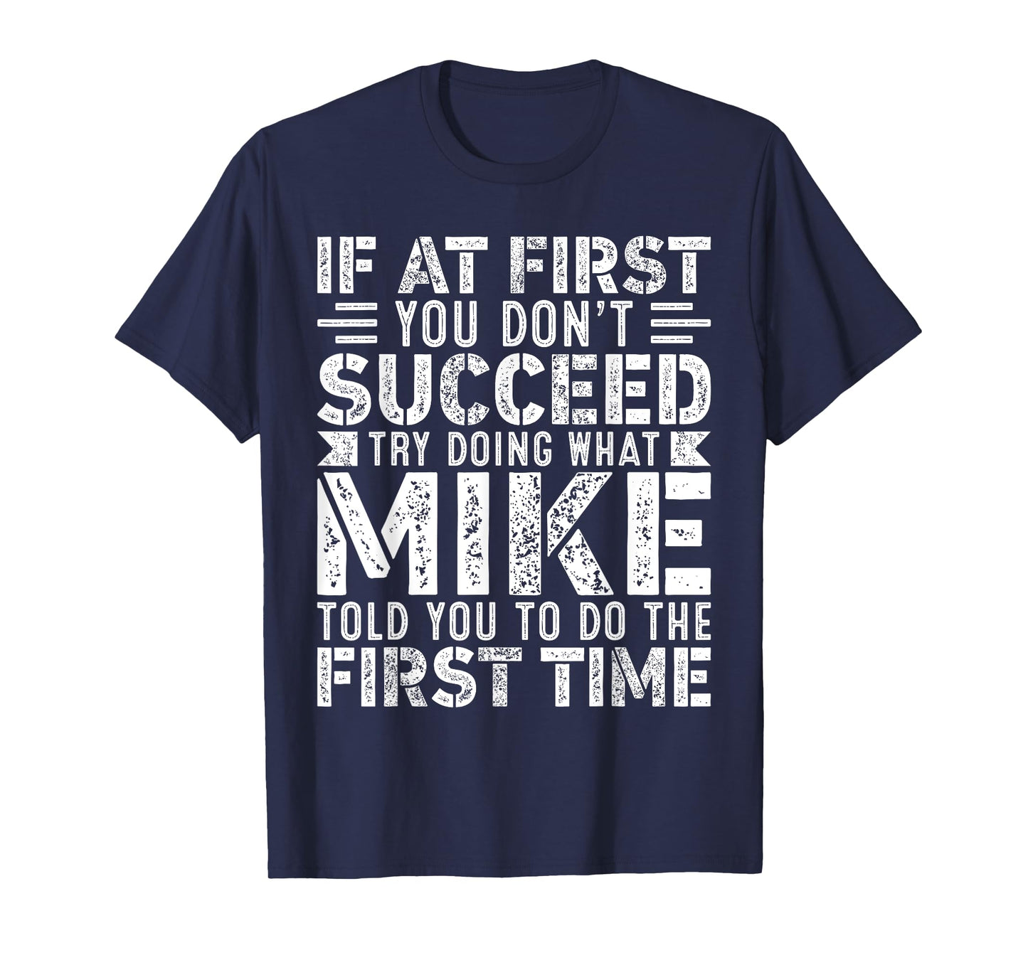 If At First You Don't Succeed Try Doing What Funny MIKE T-Shirt