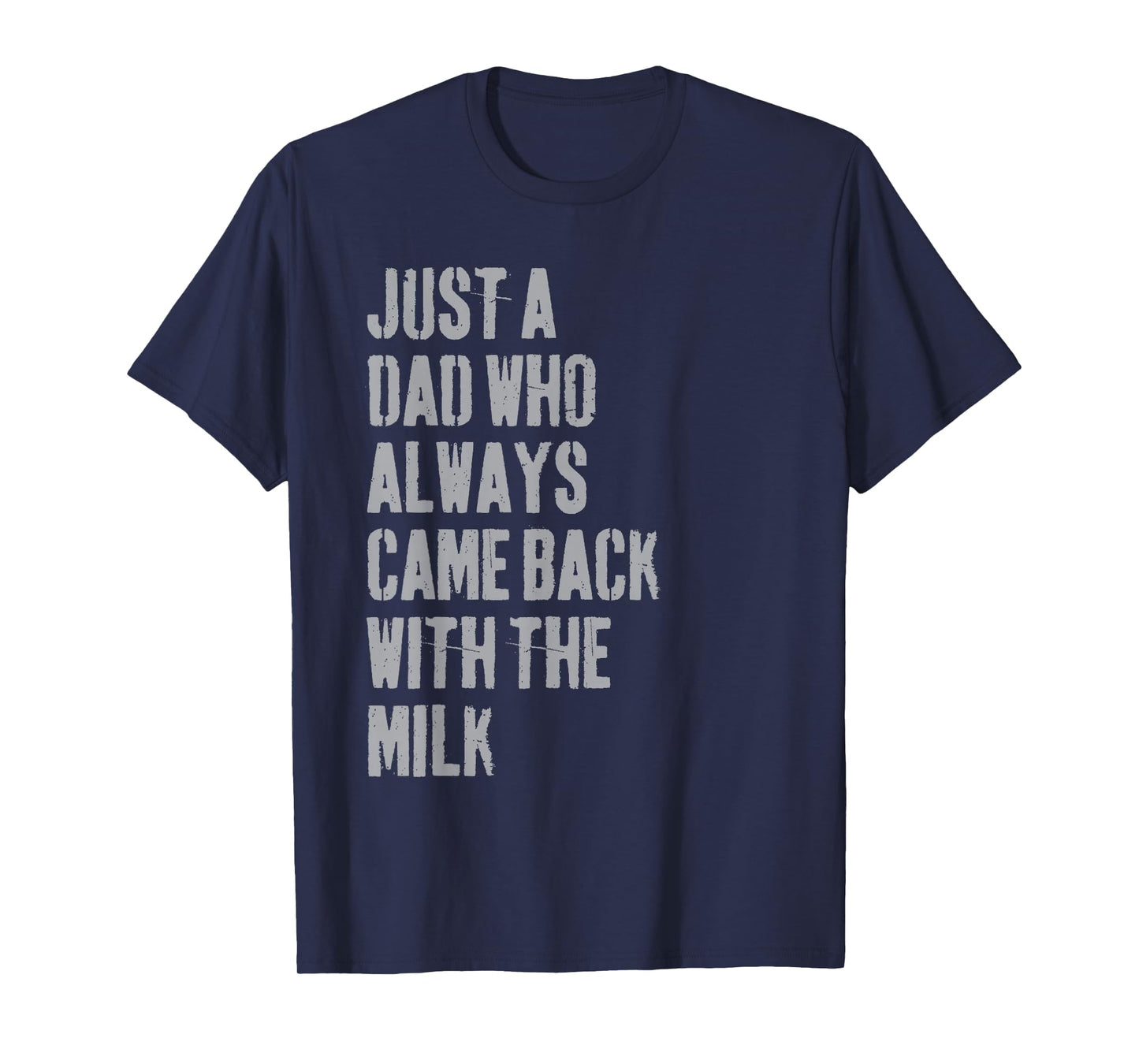 Just A Dad Who Always Came Back With The Milk Father's Day T-Shirt