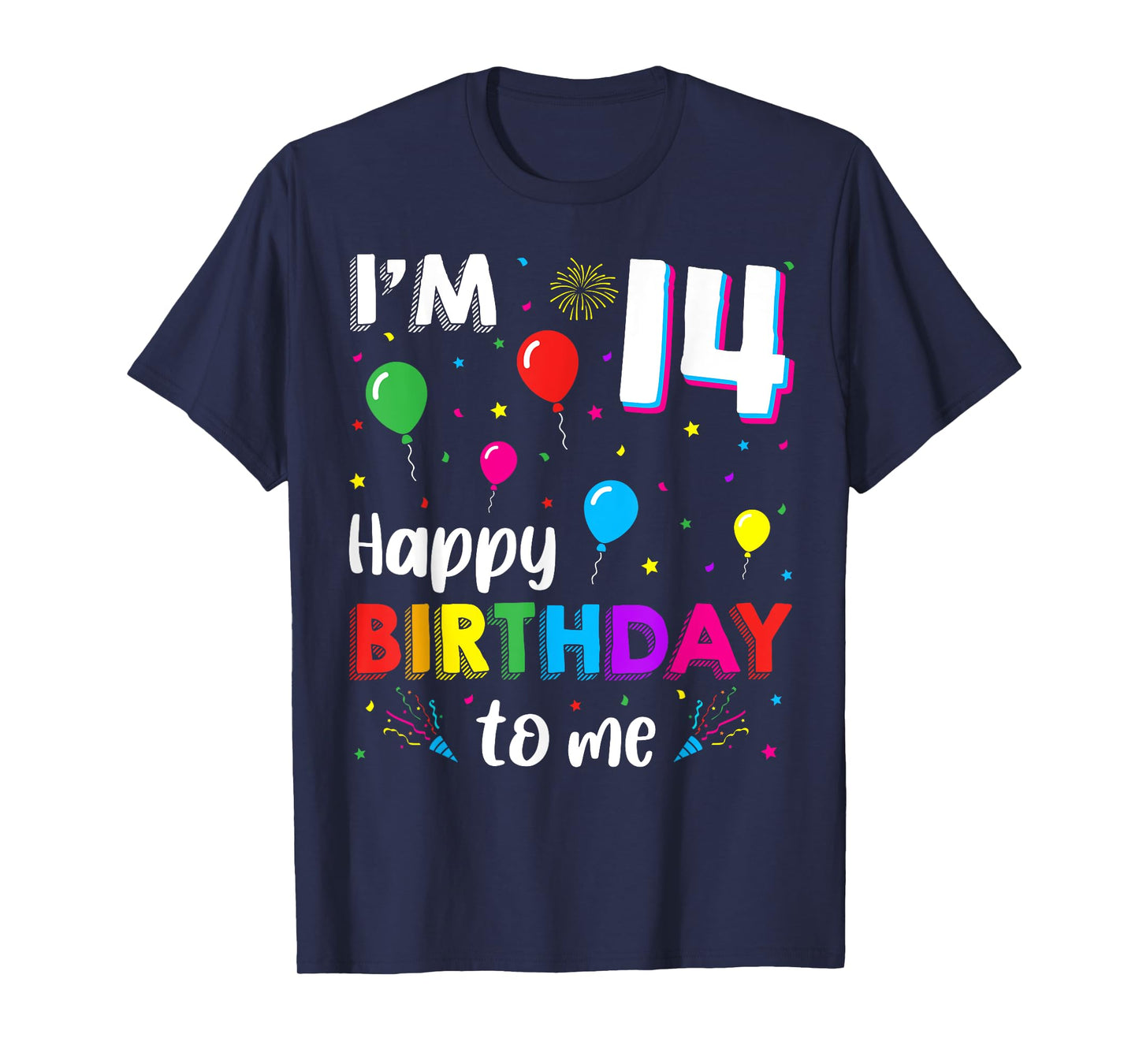 14th Birthday I'm 14 Happy Birthday To Me 14 Years Old Bday T-Shirt