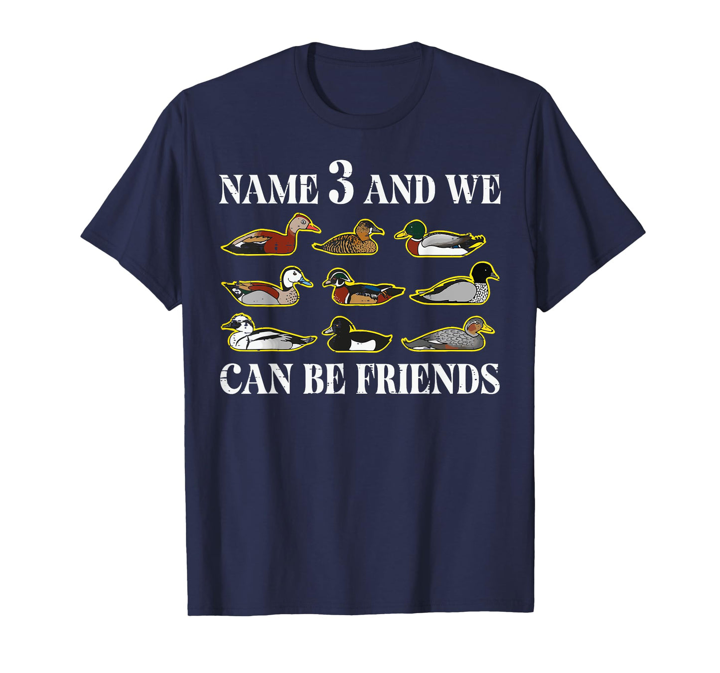 Duck Types Name 3 We Can Be Friends Funny Men Women Kids T-Shirt