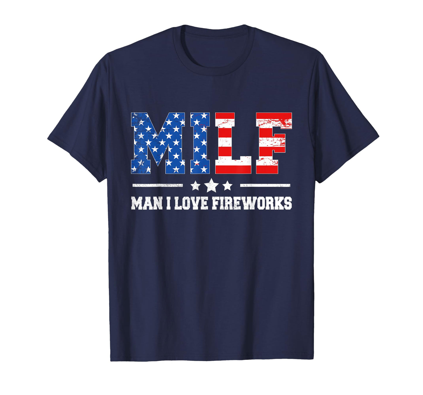 Funny Patriotic 4th Of July MILF Man I Love Fireworks T-Shirt