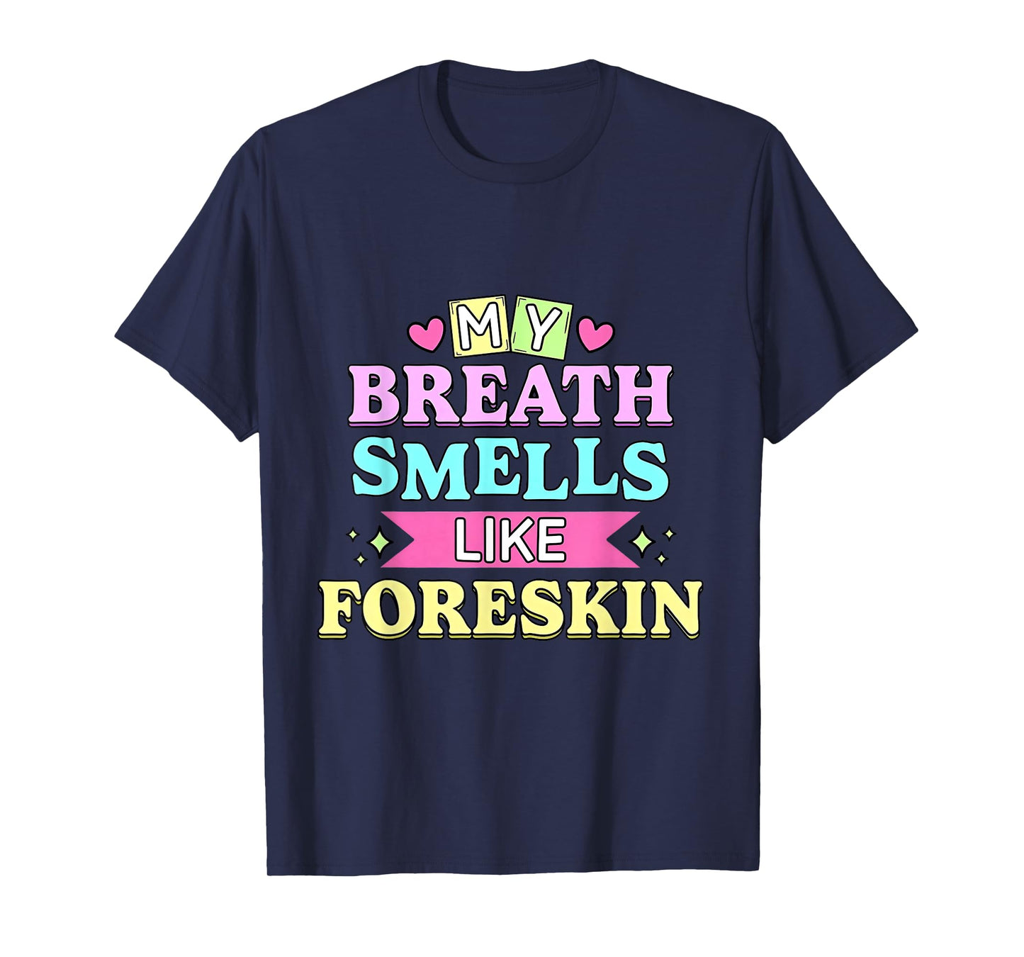 My Breath Smells Like Foreskin Funny Dirty Adult Humor T-Shirt