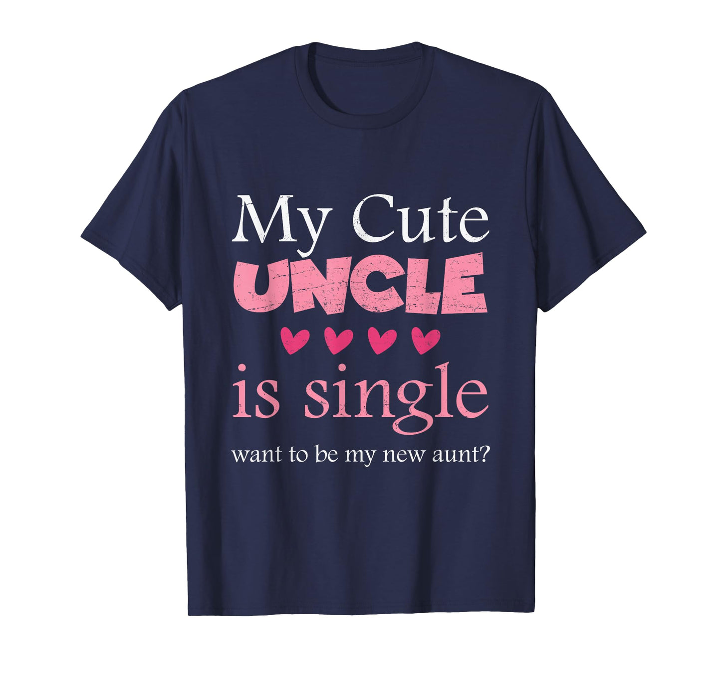 My Cute uncle is single, want to be my new aunt? Funny T-Shirt