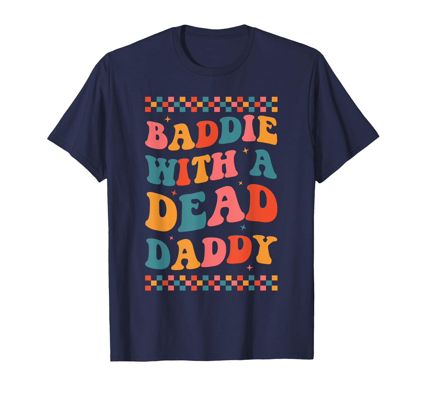 Baddie With A Dead Daddy Dead Dad Club Funny Baddie T-Shirt