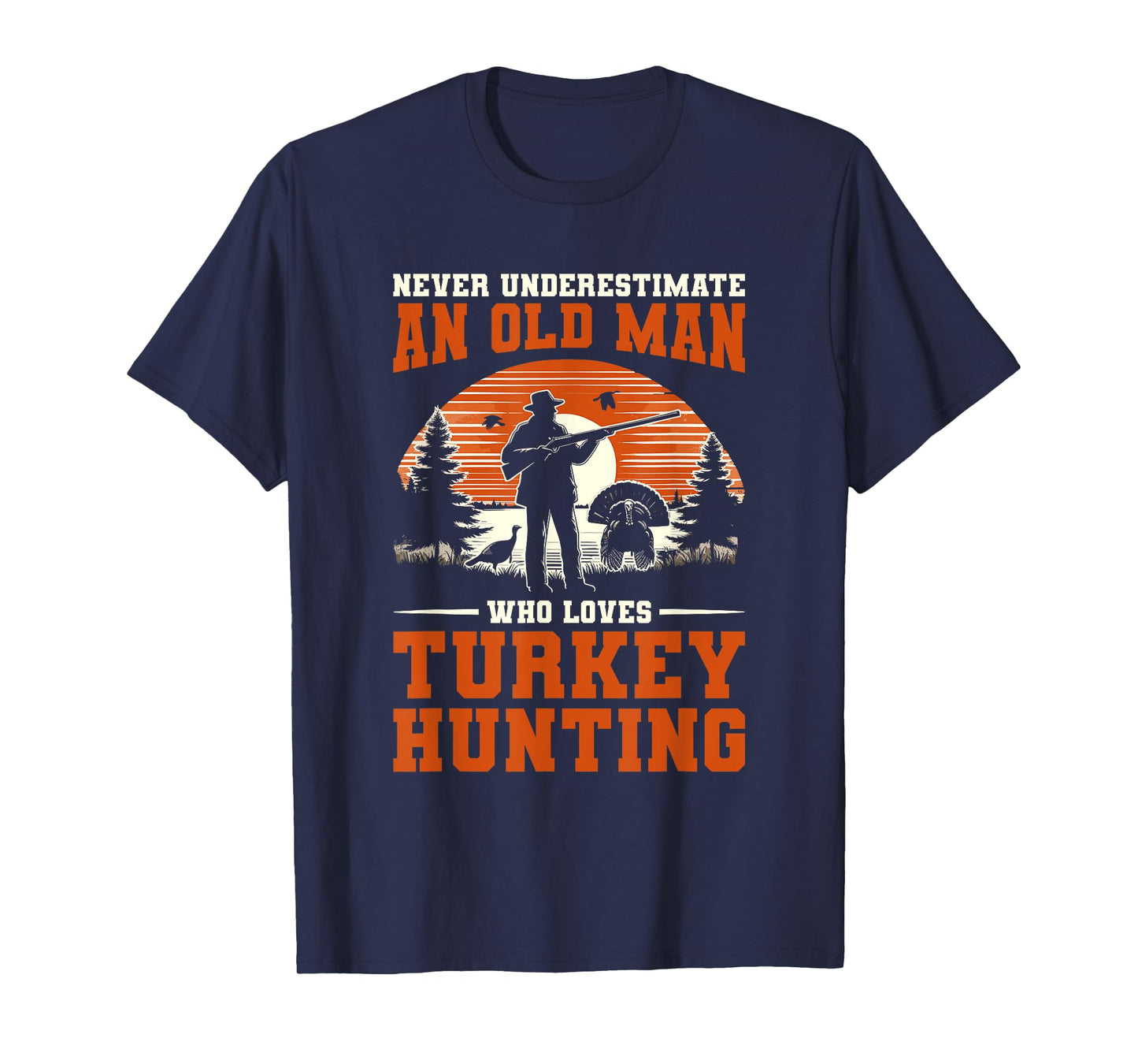 Never Underestimate An Old Man Who Loves Turkey Hunting T-Shirt