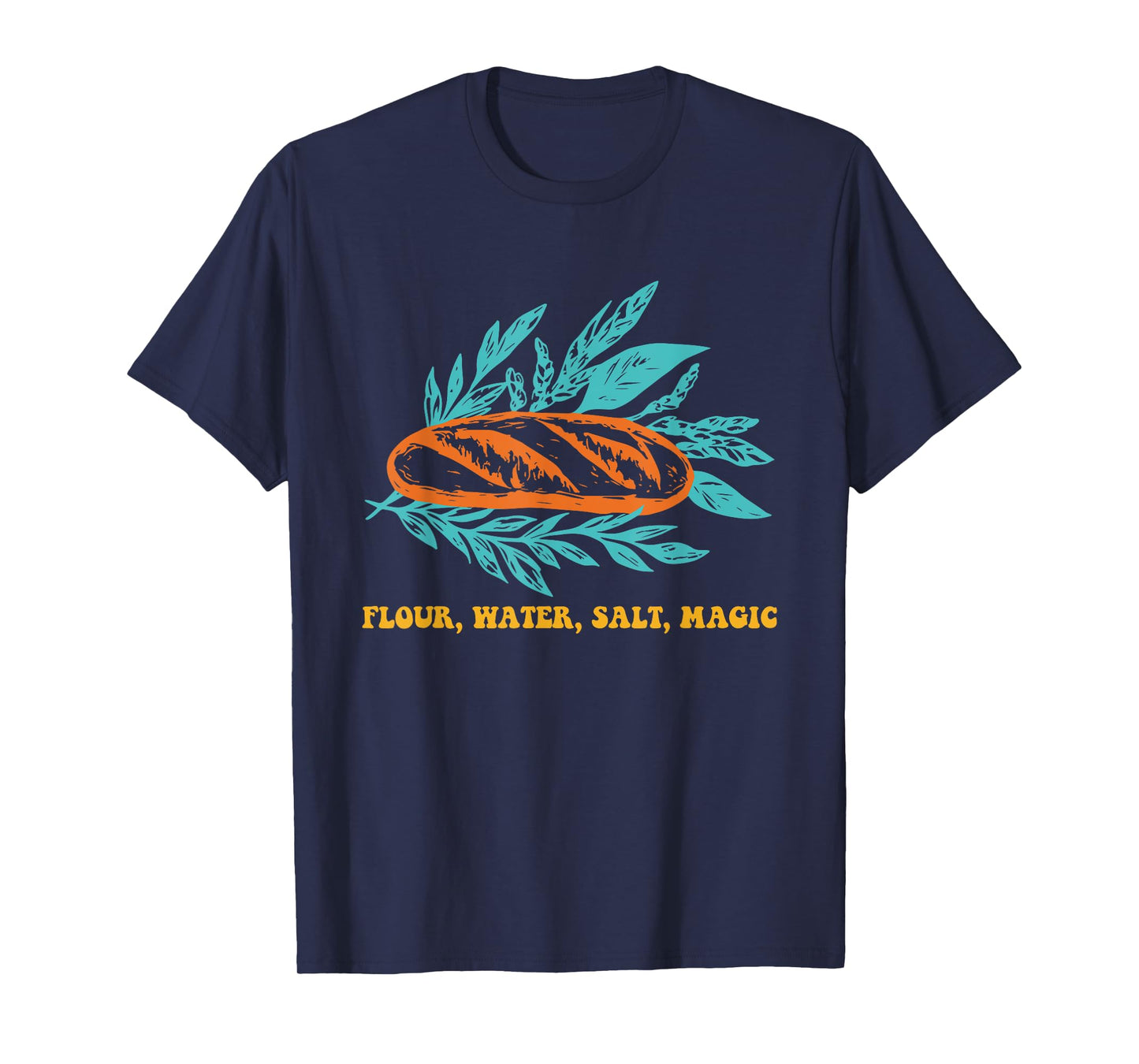 Flour, Water, Salt, Magic T-Shirt