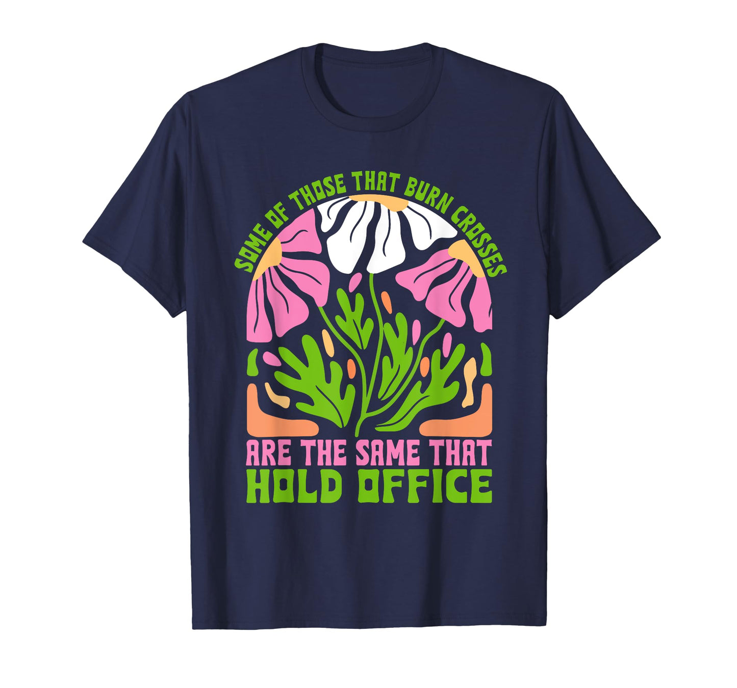 Some of Those That Burn Crosses are the Same That Hold Offic T-Shirt