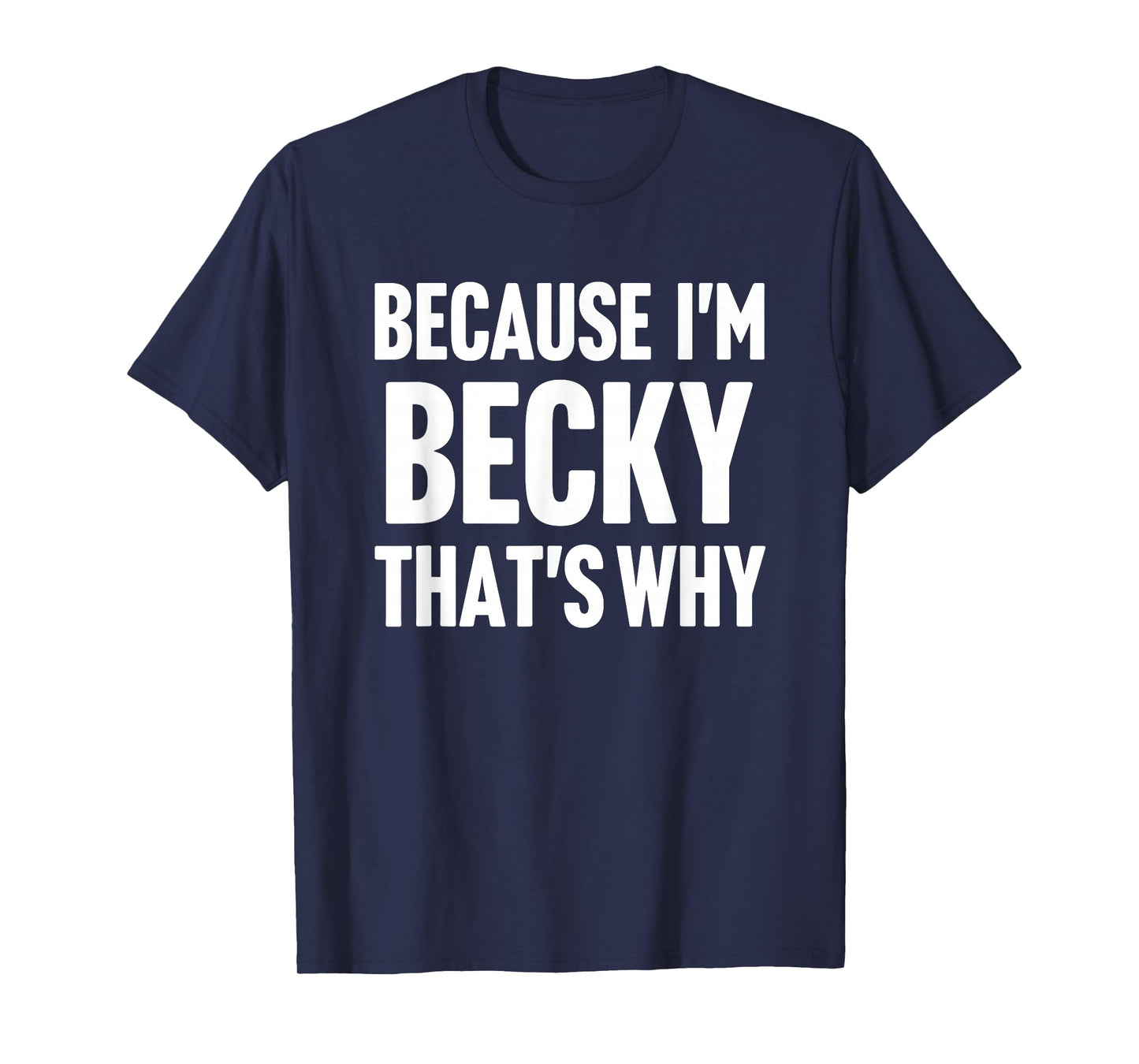Because I'm Becky That's Why Am Personalized Name T-Shirt