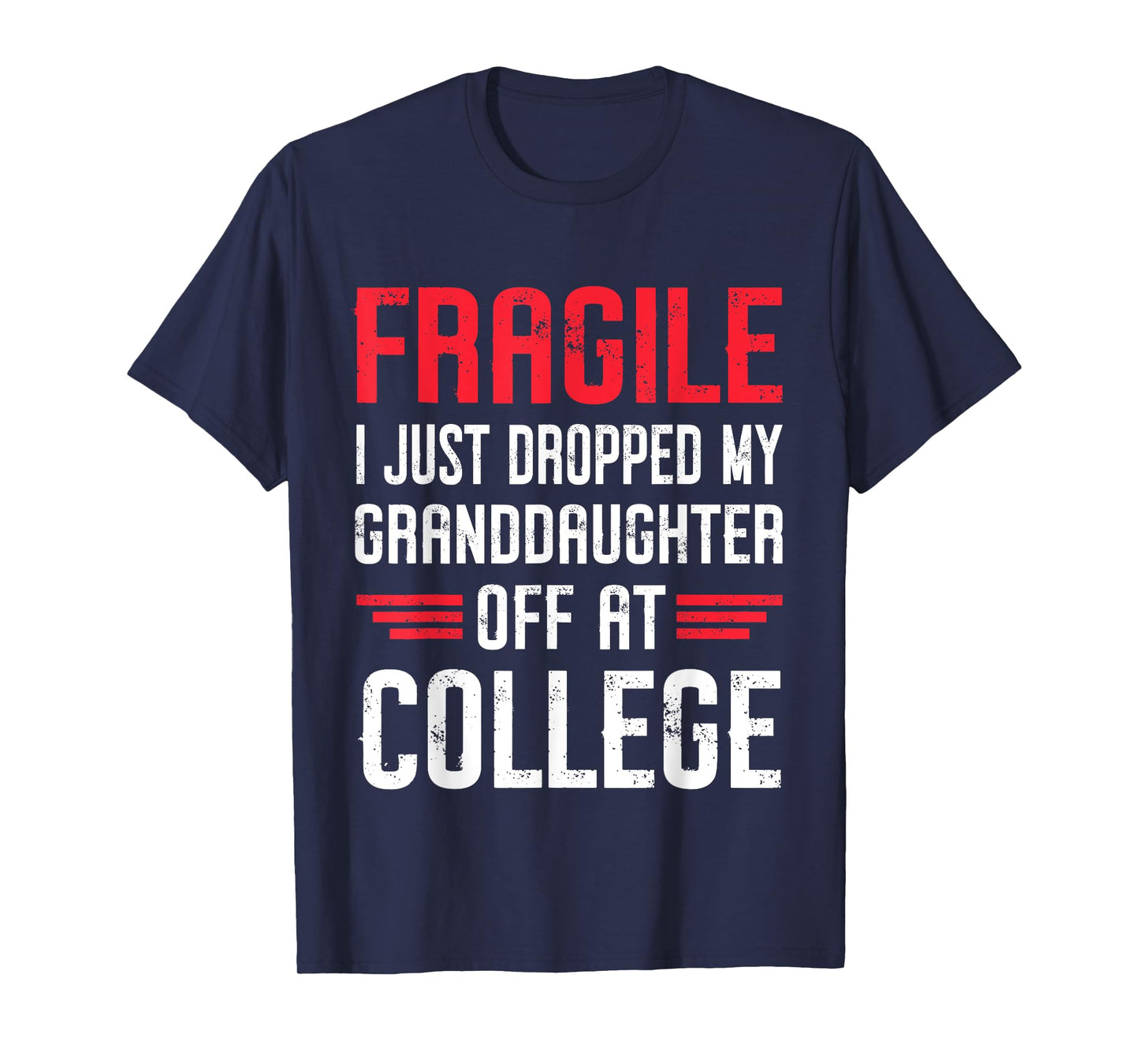 Fragile I Just Dropped My Granddaughter Off at College T-Shirt