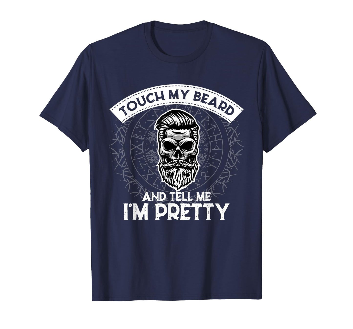 Touch My Beard And Tell Me I'm Pretty Bearded Skull Hipster T-Shirt