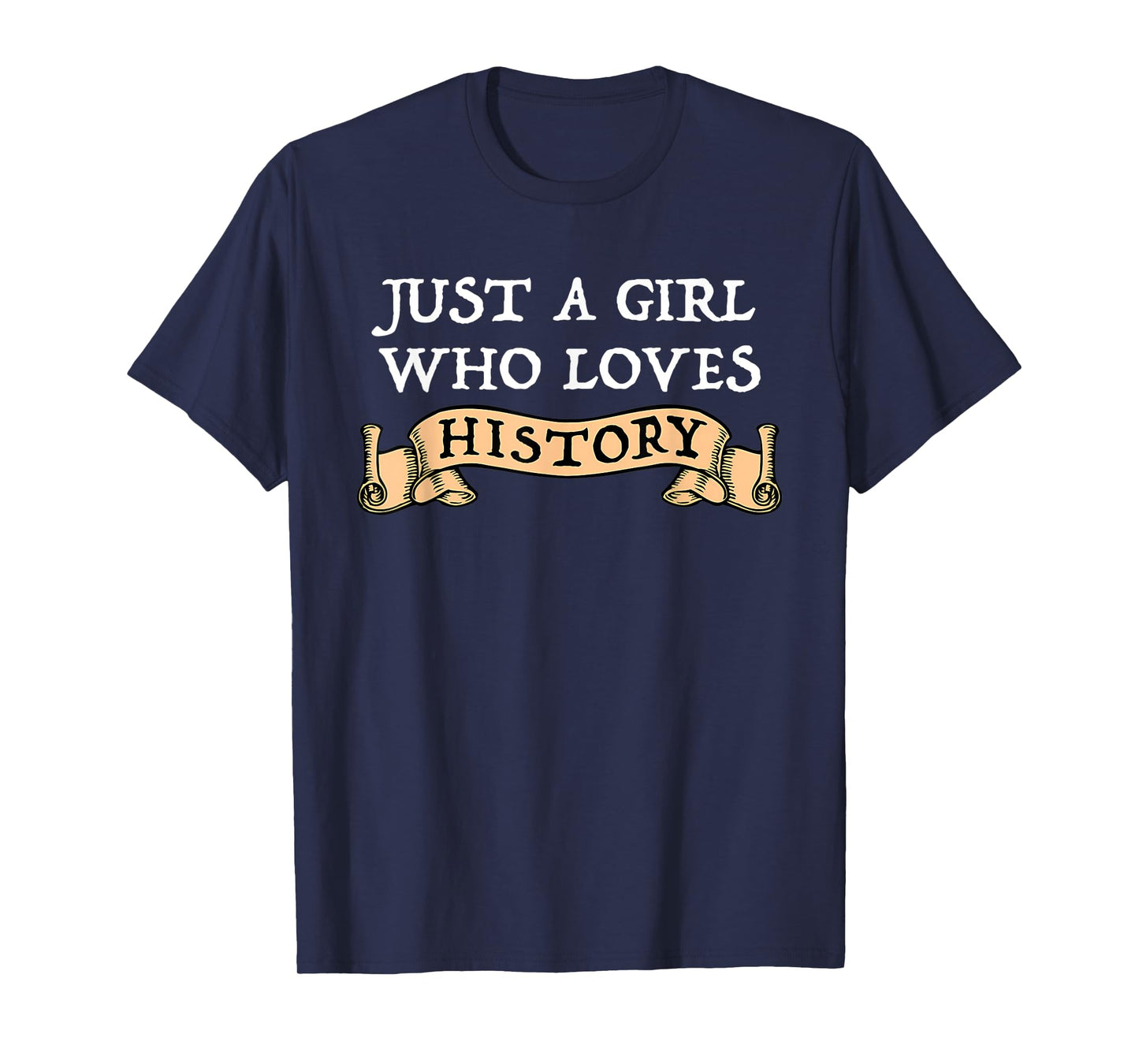 Just A Girl Who Loves History Funny History Lover Gift T-Shirt