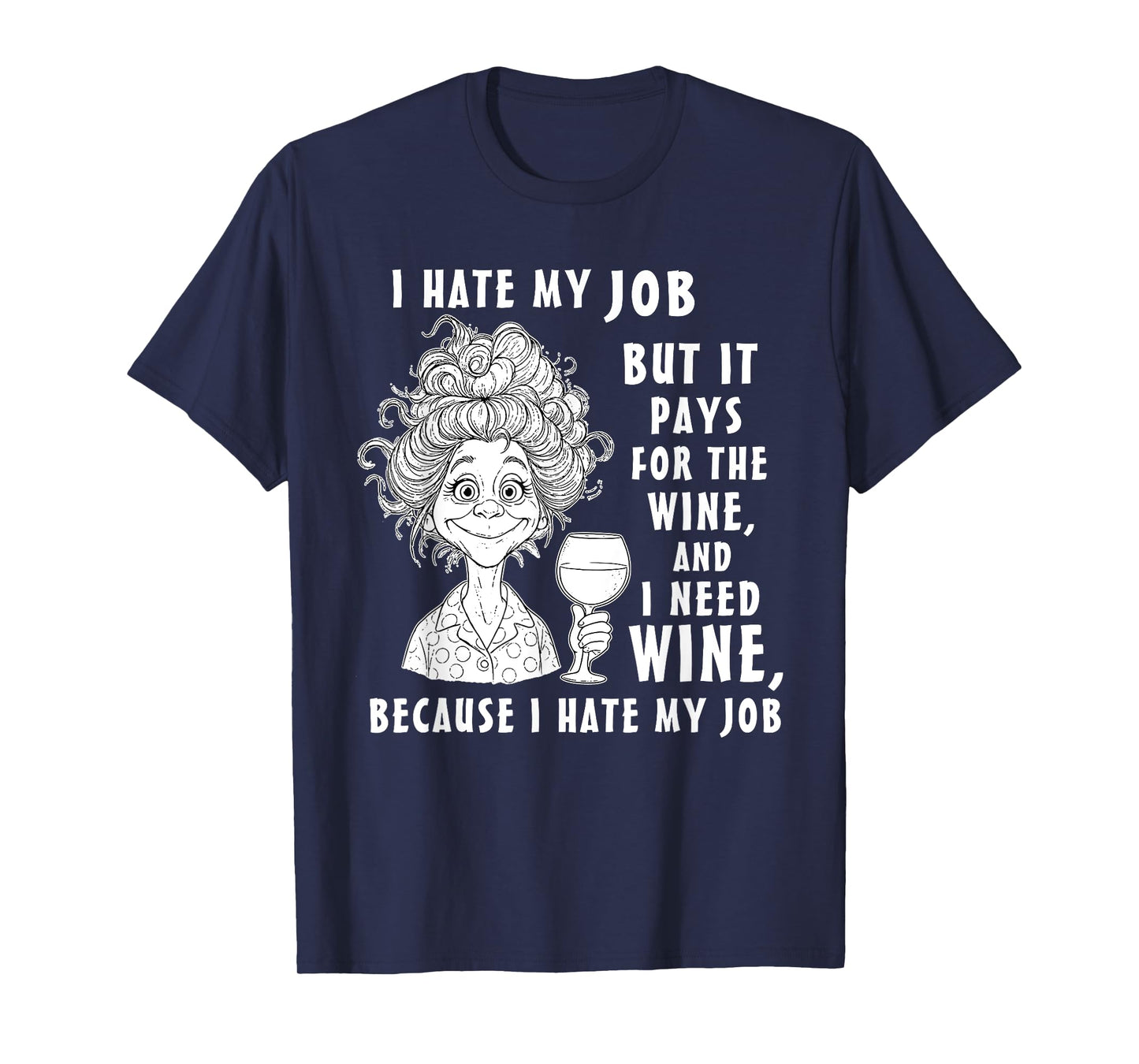 I Hate My Job But It Pays for The Wine and I Need Wine T-Shirt