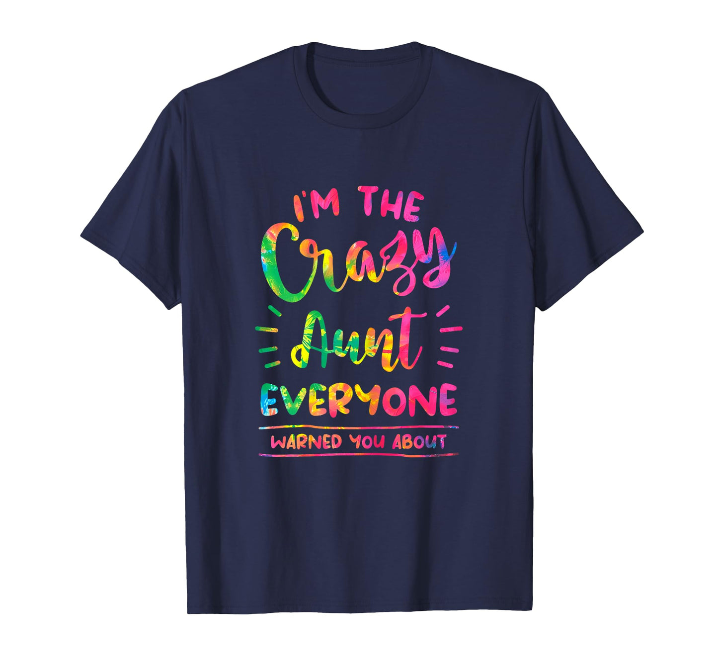 I'm The Crazy Aunt Everyone Warned You About Tie Dye Auntie T-Shirt