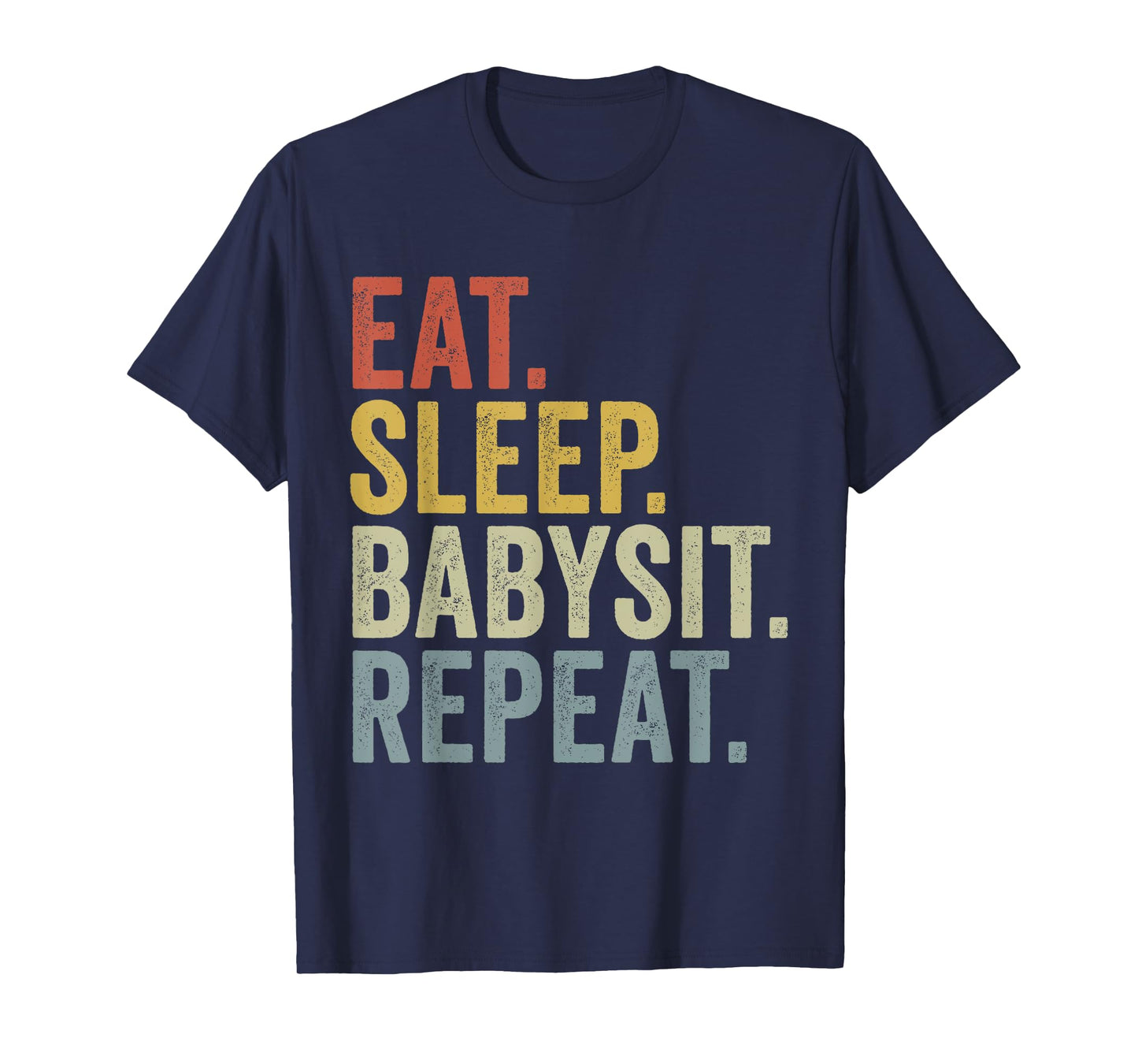 Eat Sleep Babysit Repeat Funny Babysitting T-Shirt