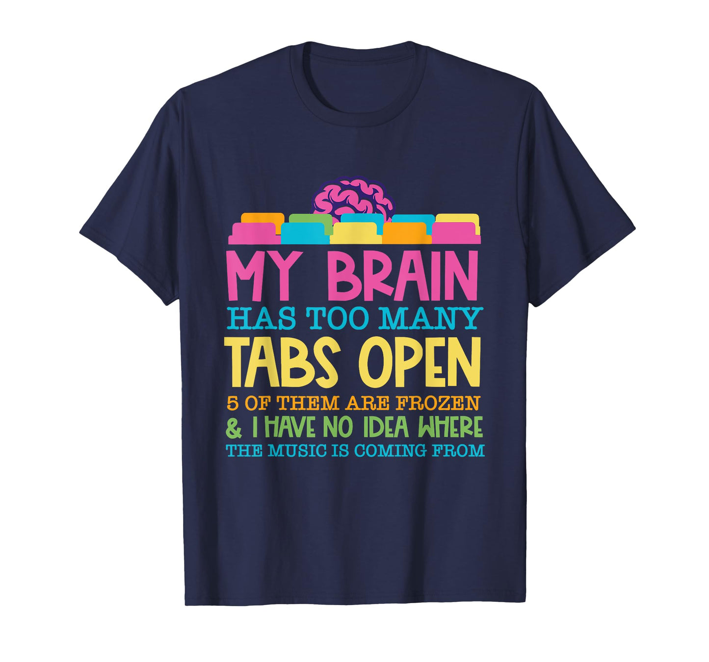 My Brain Has Too Many Tabs Open 5 Of Them Are Frozen T-Shirt