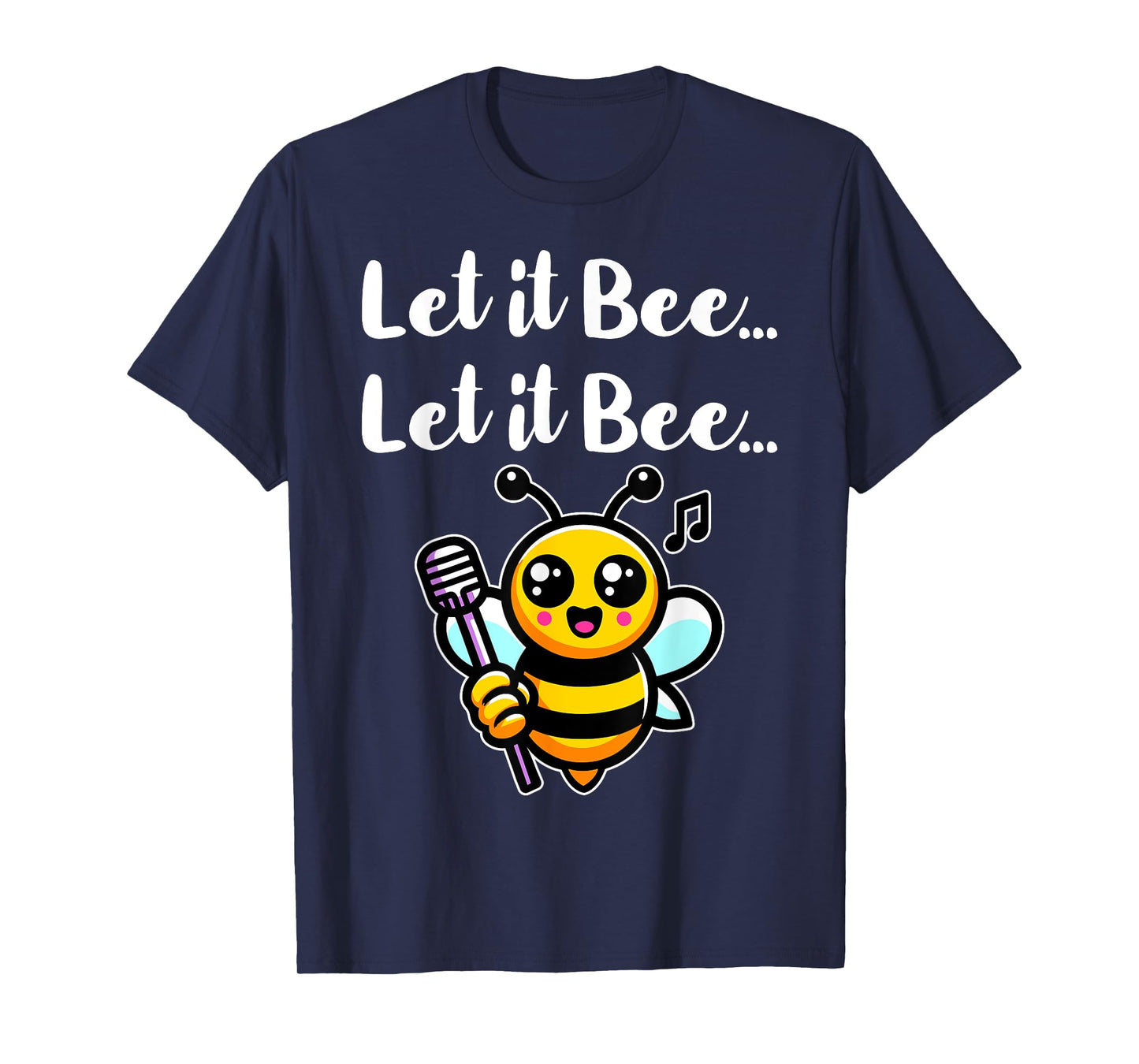 Let it Bee Funny Bee Singing Beekeeper Insect Lover Bee Pun T-Shirt