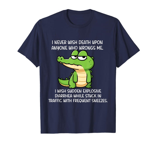 Crocodile I Never Wish Death Upon Anyone Who Wrongs Me T-Shirt