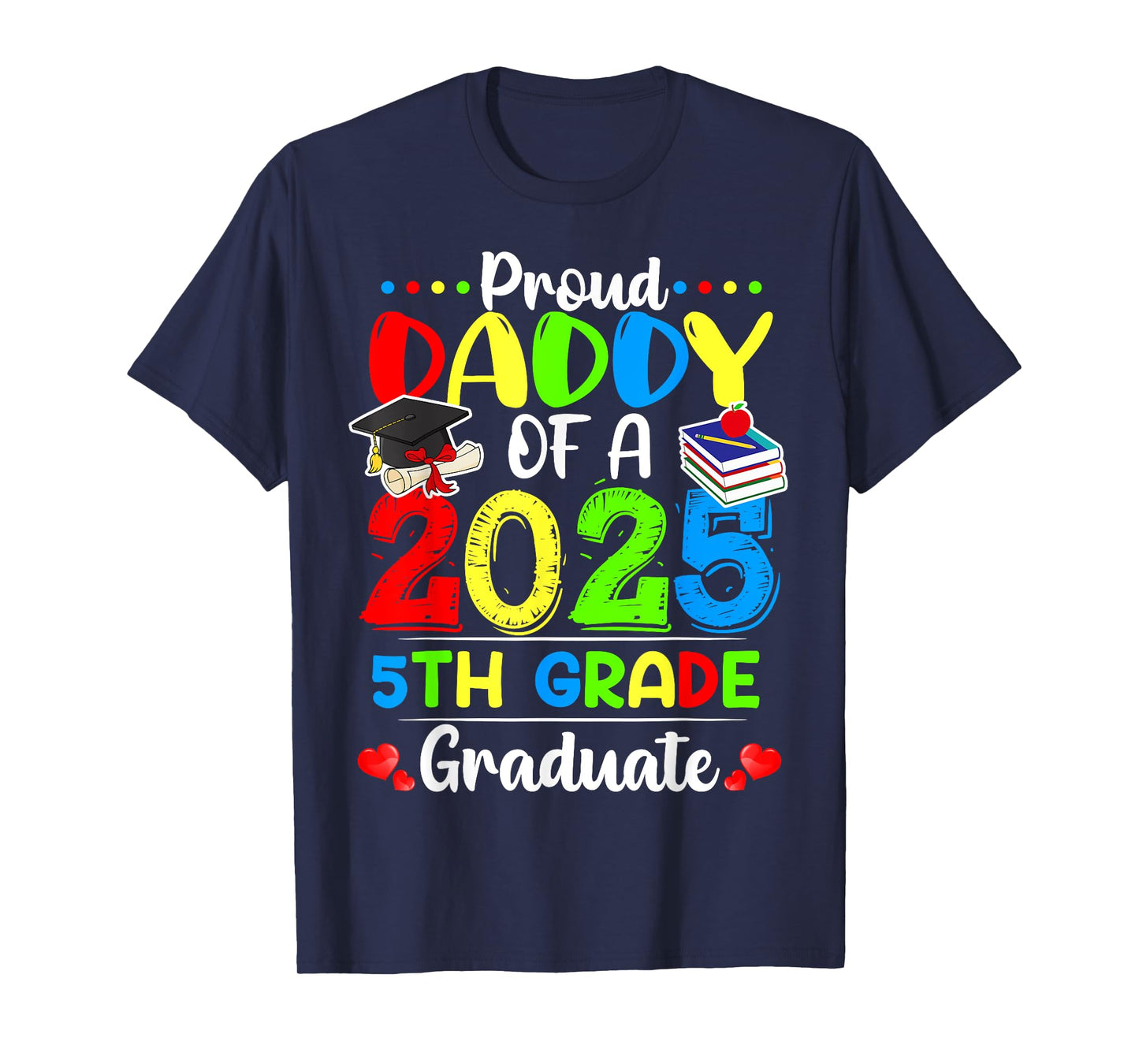 Funny Proud Daddy of a Class of 2025 5th Grade Graduate T-Shirt