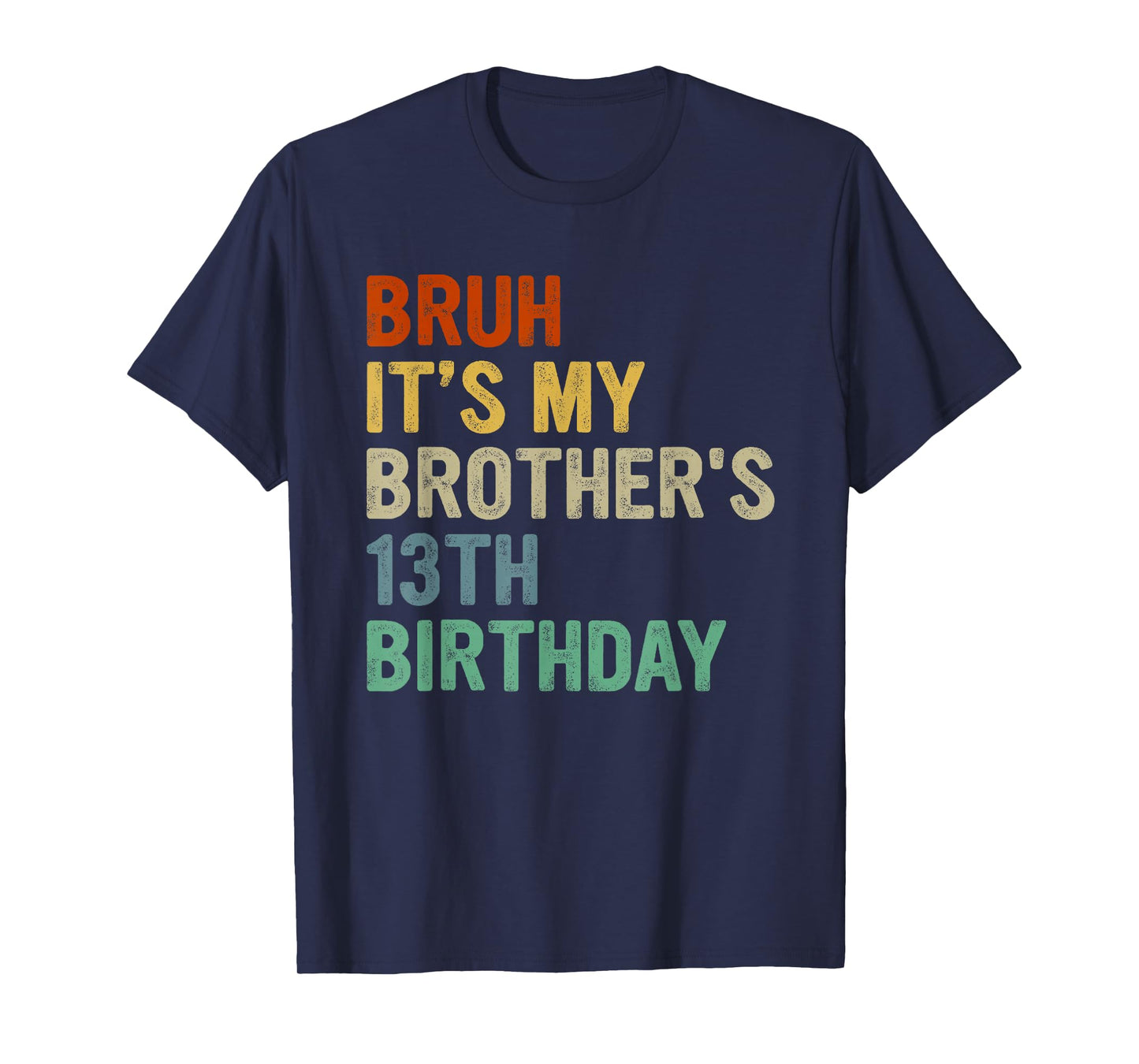 Bruh It's My Brother's 13th Birthday Turning 13 Years Old T-Shirt