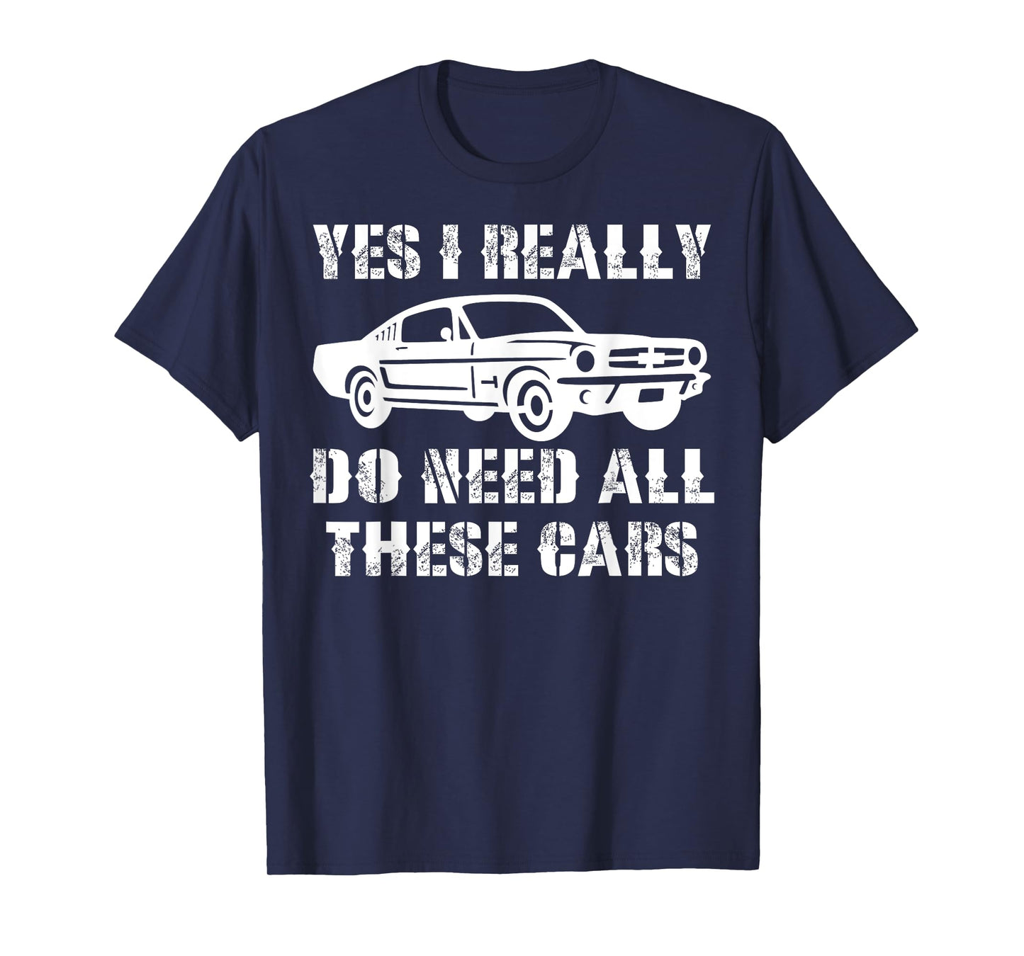 Yes I Really Do Need All These Cars Funny Car T-Shirt