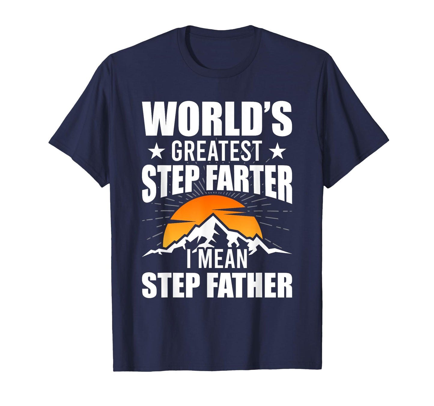 World's Greatest Step Farter I Mean Step Father Stepdad T-Shirt