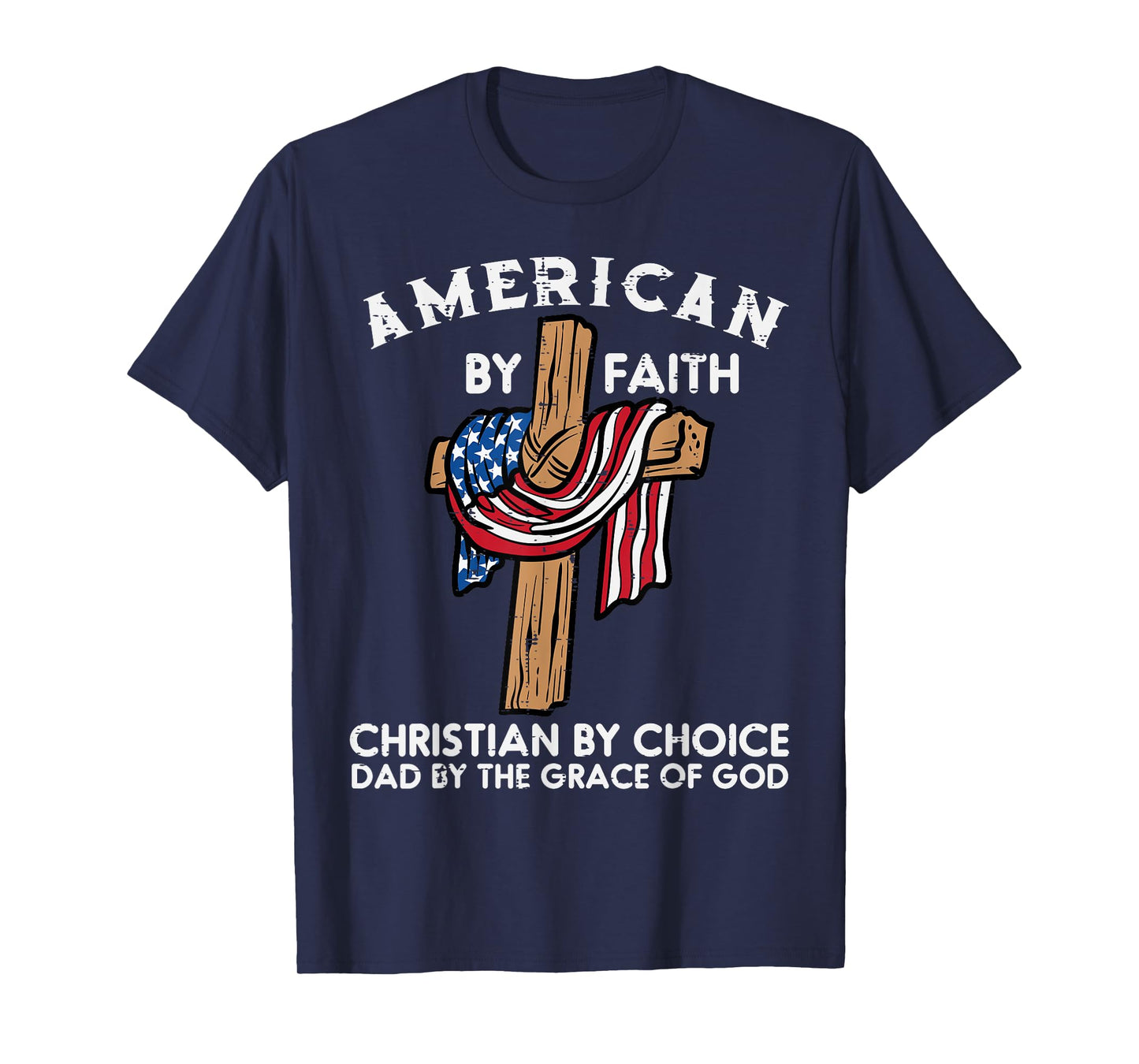American Faith Christian Choice Dad Grace Of God Fathers Day T-Shirt