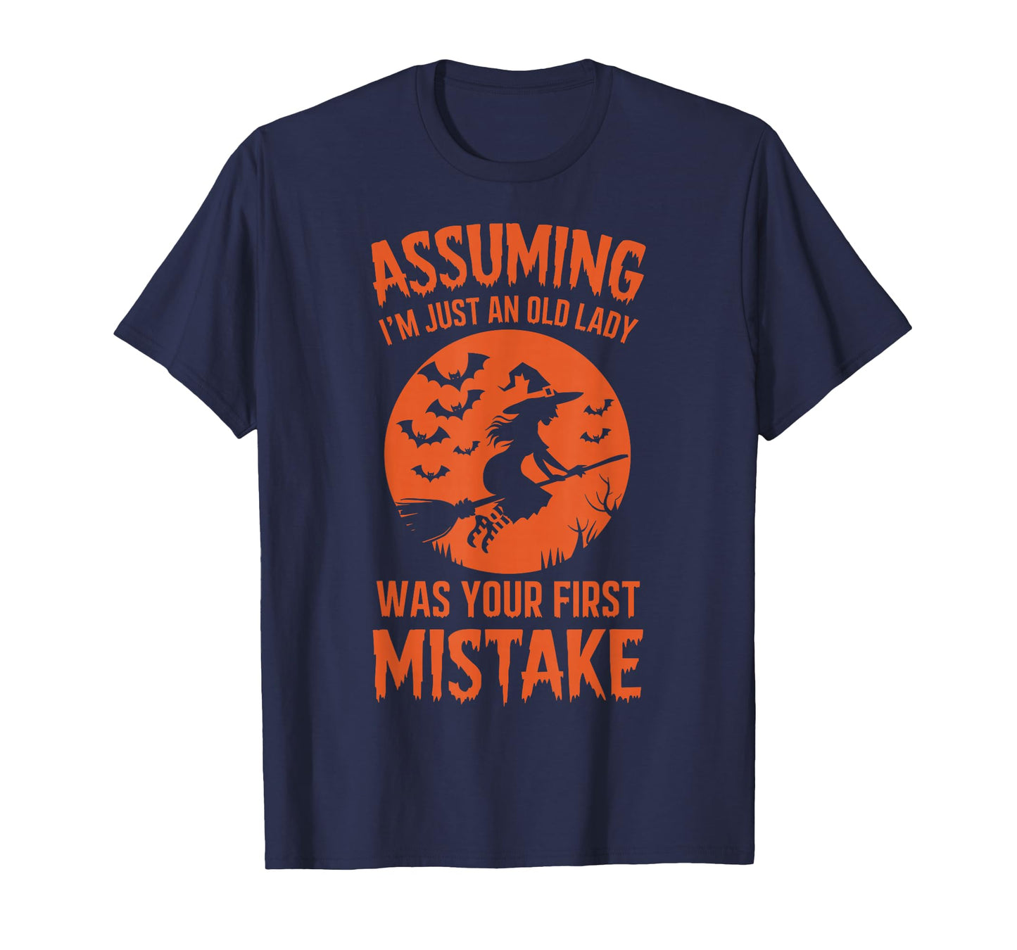 Assuming I'm Just An Old Lady Was Your First Mistake Witch T-Shirt